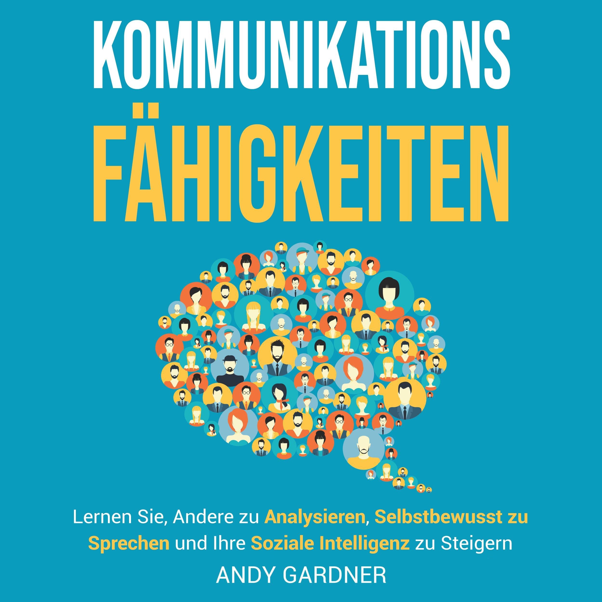 Kommunikationsfähigkeiten: Lernen Sie, andere zu analysieren, selbstbewusst zu sprechen und Ihre soziale Intelligenz zu steigern