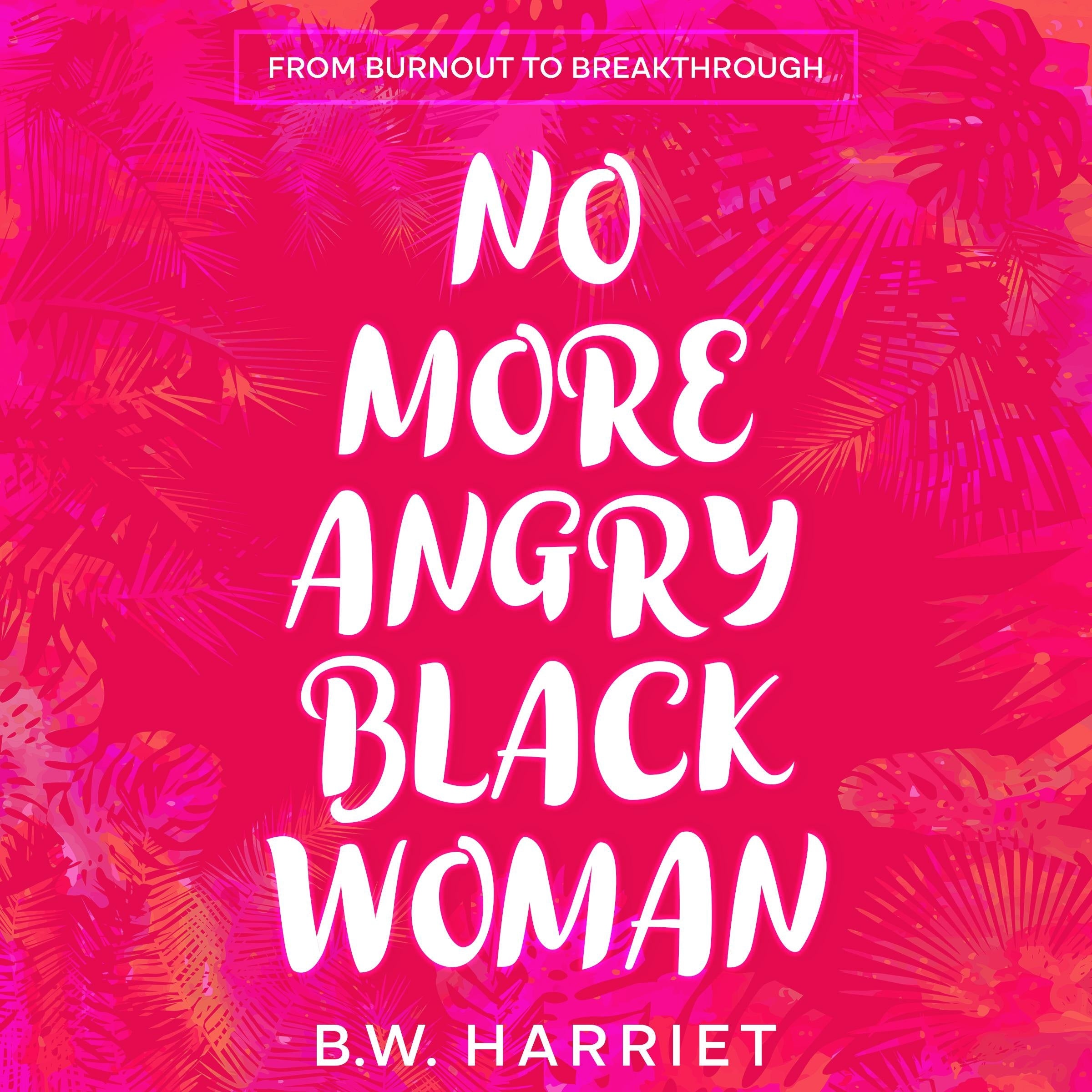 No More Angry Black Woman - From Burnout to Breakthrough