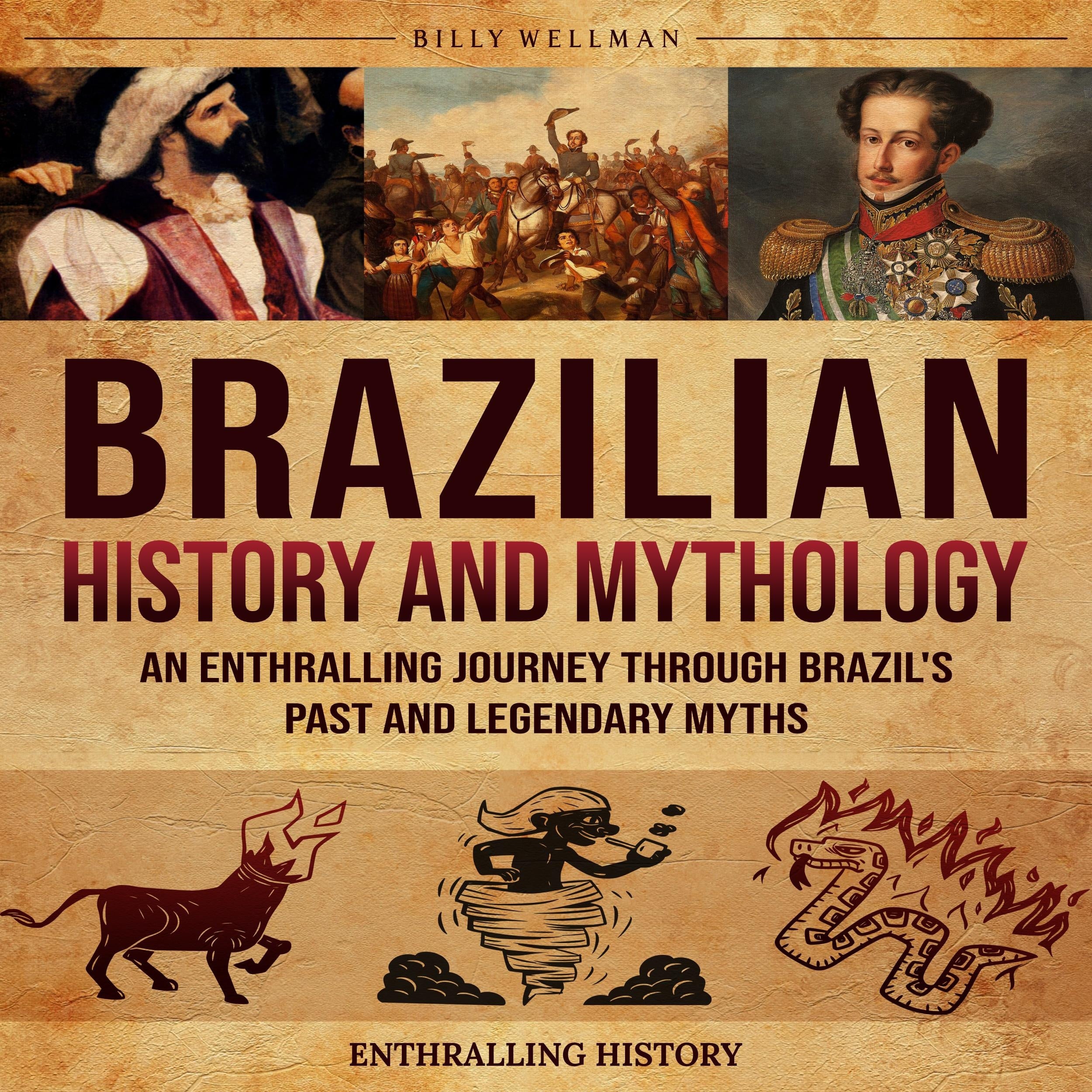 Brazilian History and Mythology: An Enthralling Journey Through Brazil's Past and Legendary Myths