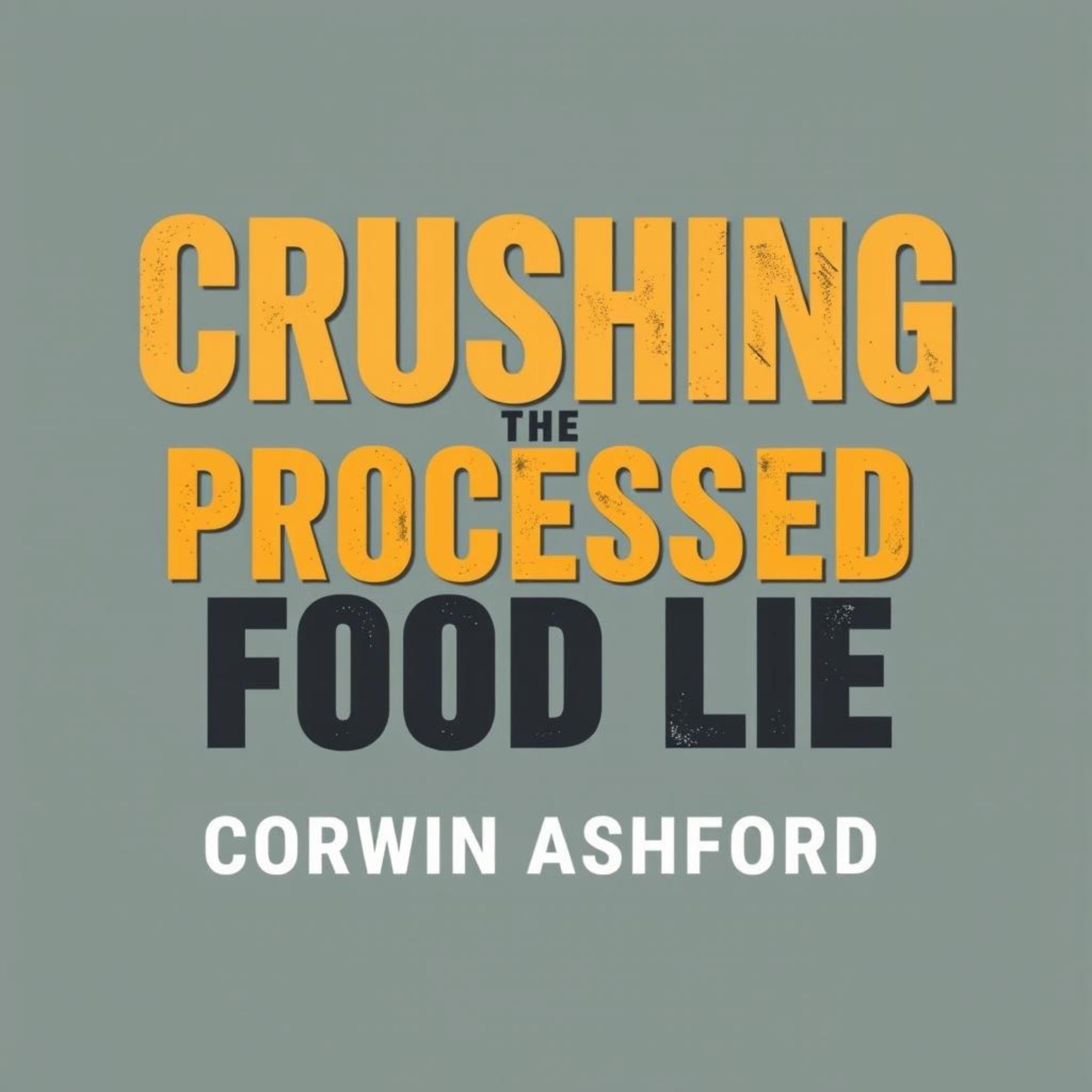 Crushing the Processed Food Lie: Transform Your Health Today!