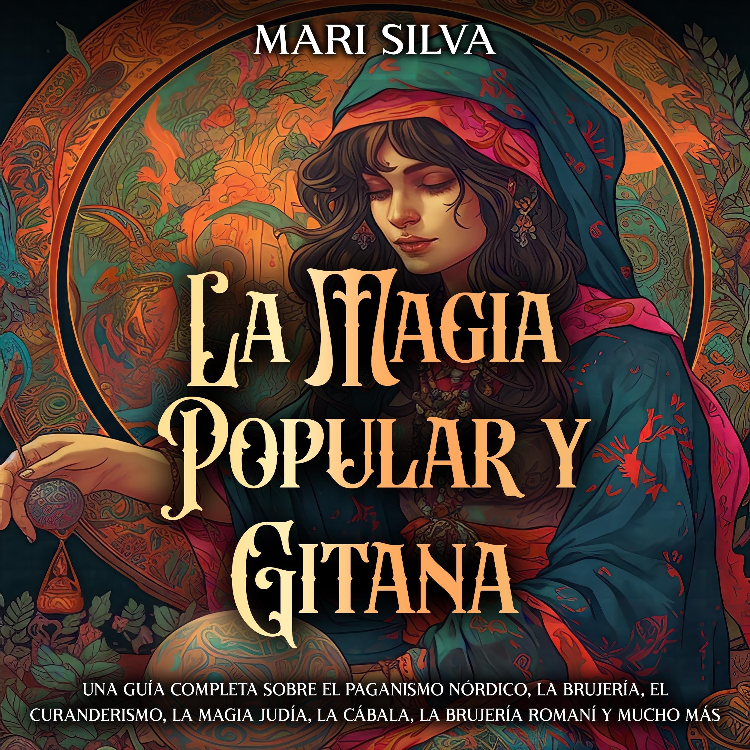 La magia popular y gitana: Una guía completa sobre el paganismo nórdico, la brujería, el curanderismo, la magia judía, la cábala, la brujería romaní y mucho más