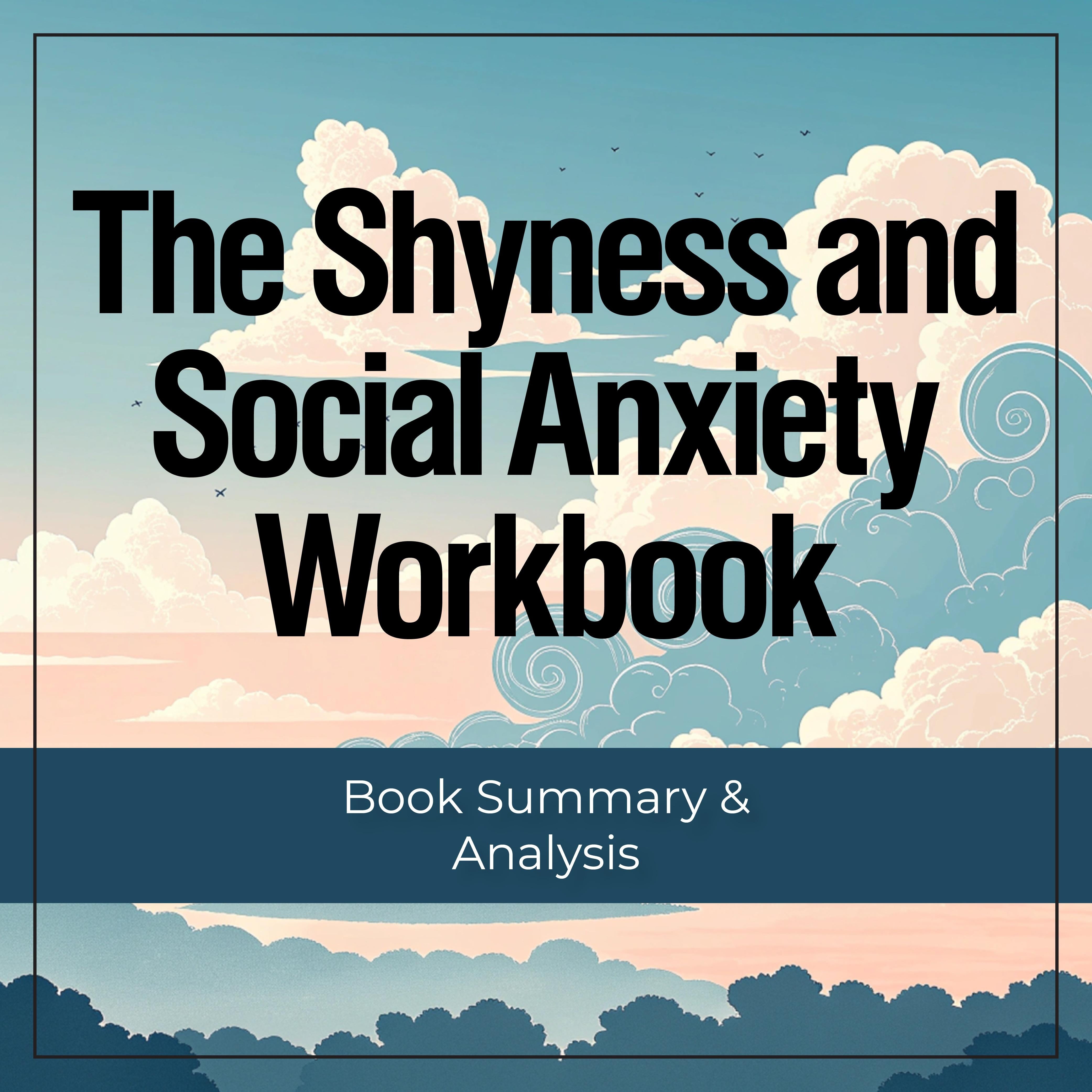 The Shyness and Social Anxiety Workbook: Book Summary & Analysis