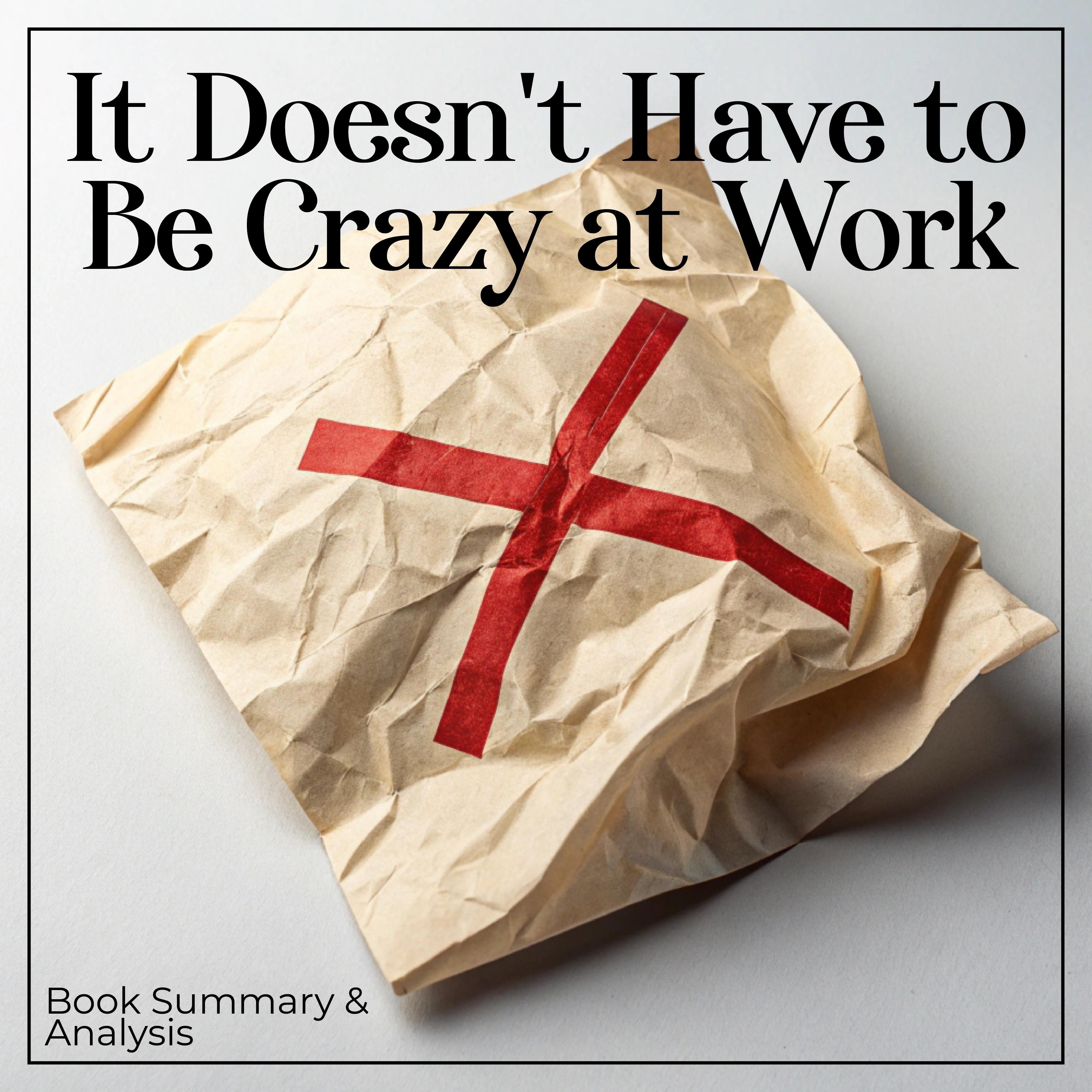 It Doesn't Have to Be Crazy at Work: Book Summary & Analysis