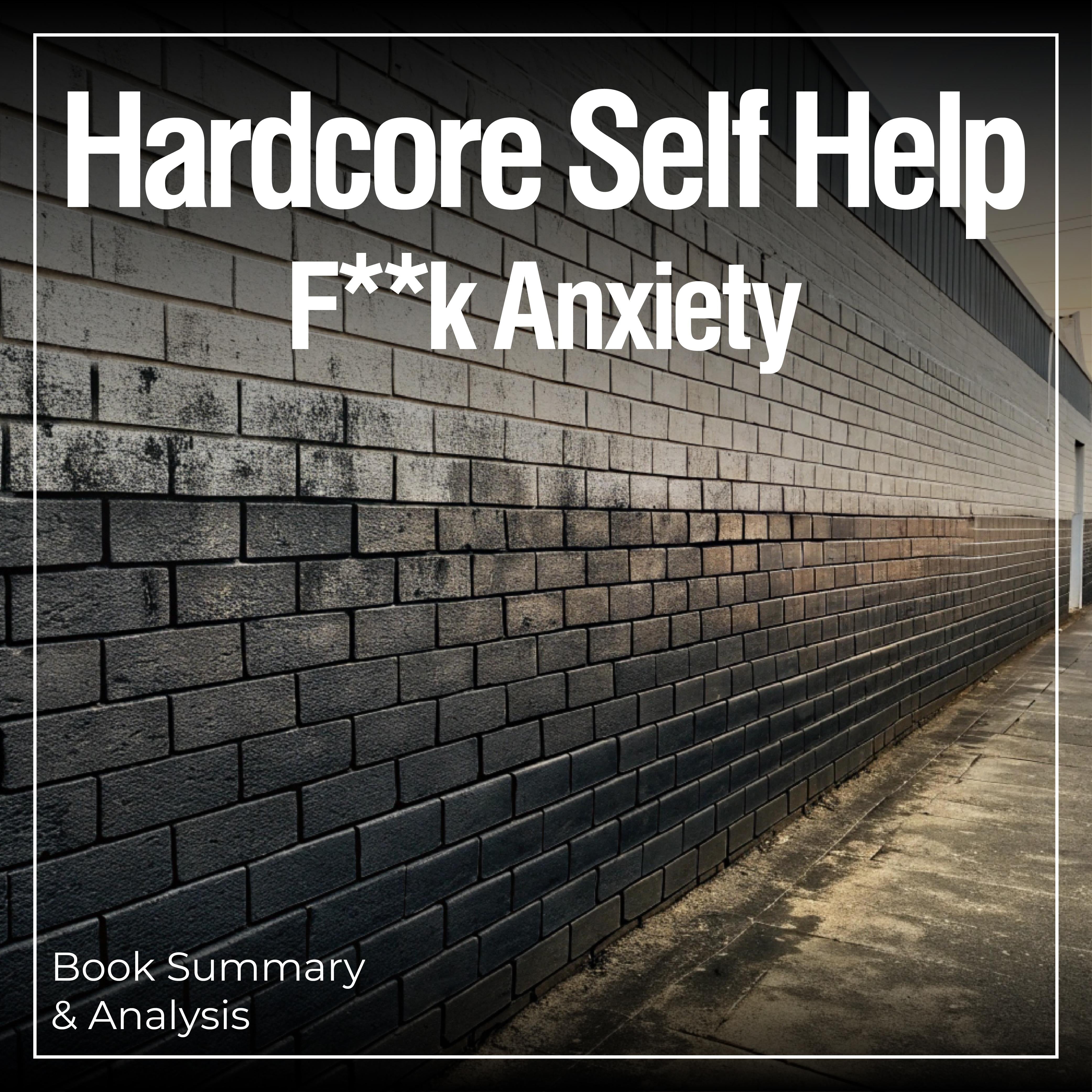 Hardcore Self Help: Fk Anxiety: Book Summary & Analysis