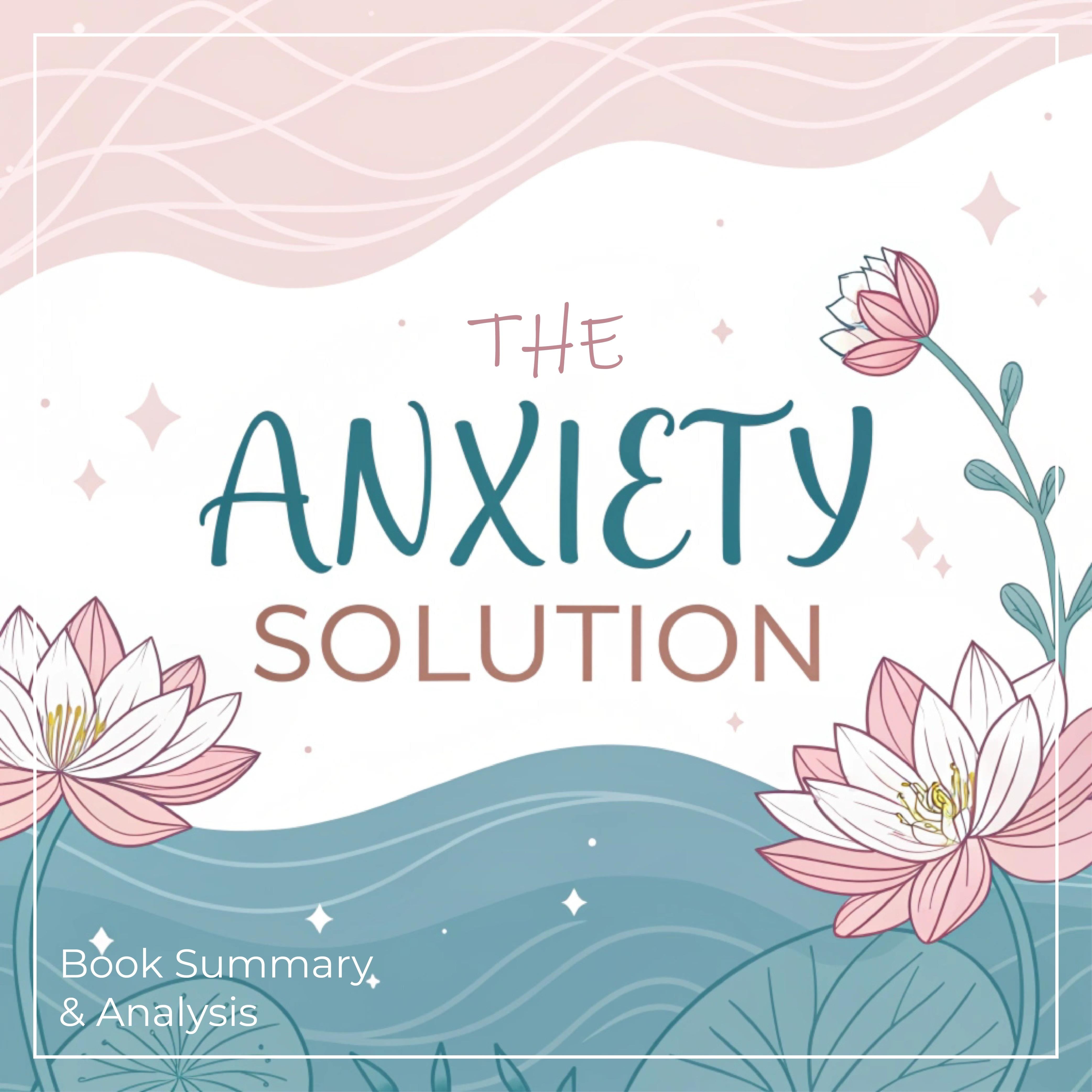 The Anxiety Solution: Book Summary & Analysis