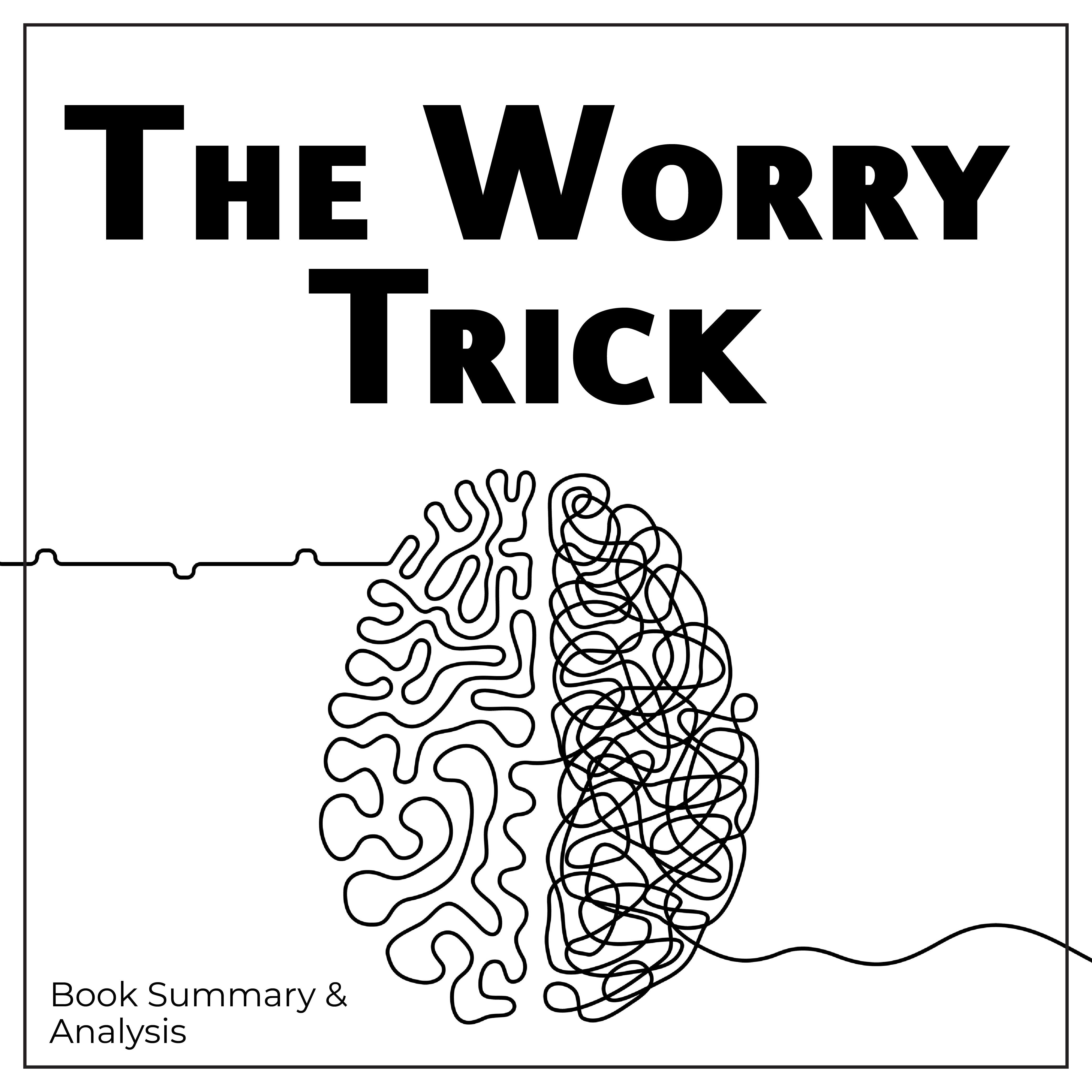 The Worry Trick: Book summary & Analysis