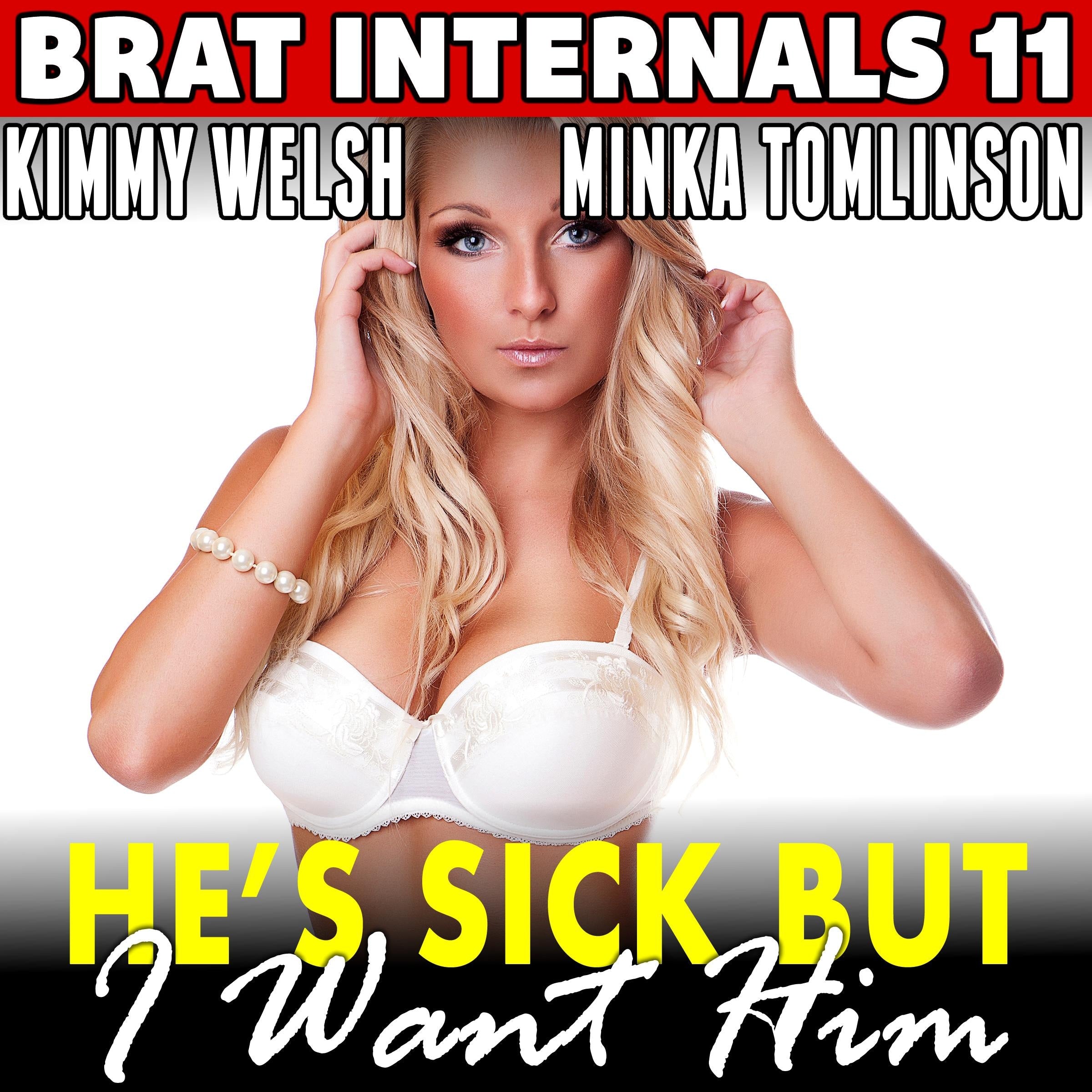 He’s Sick But I Want Him : Brat Internals 11 (Breeding Erotica First Time Age Gap Erotica)