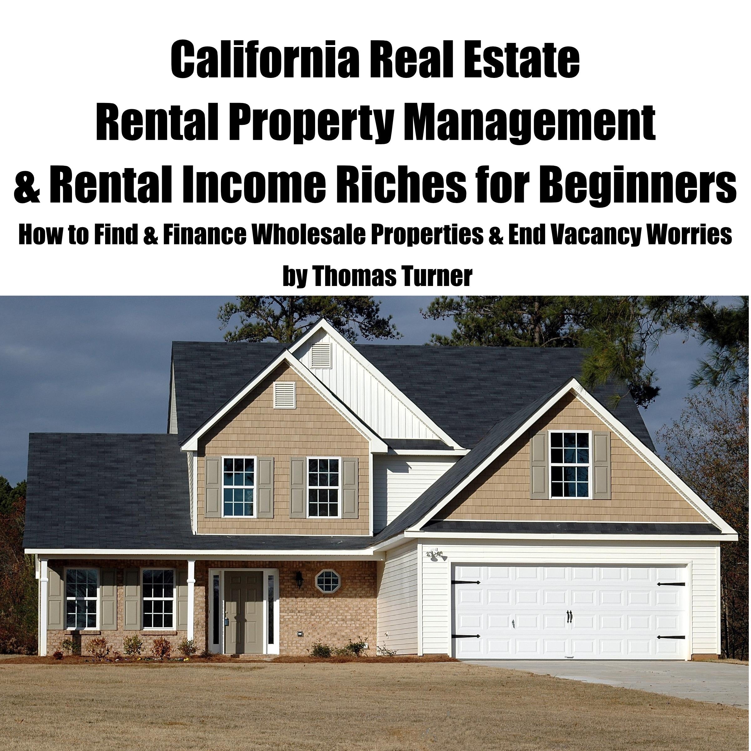 California Real Estate Rental Property Management & Rental Income Riches for Beginners