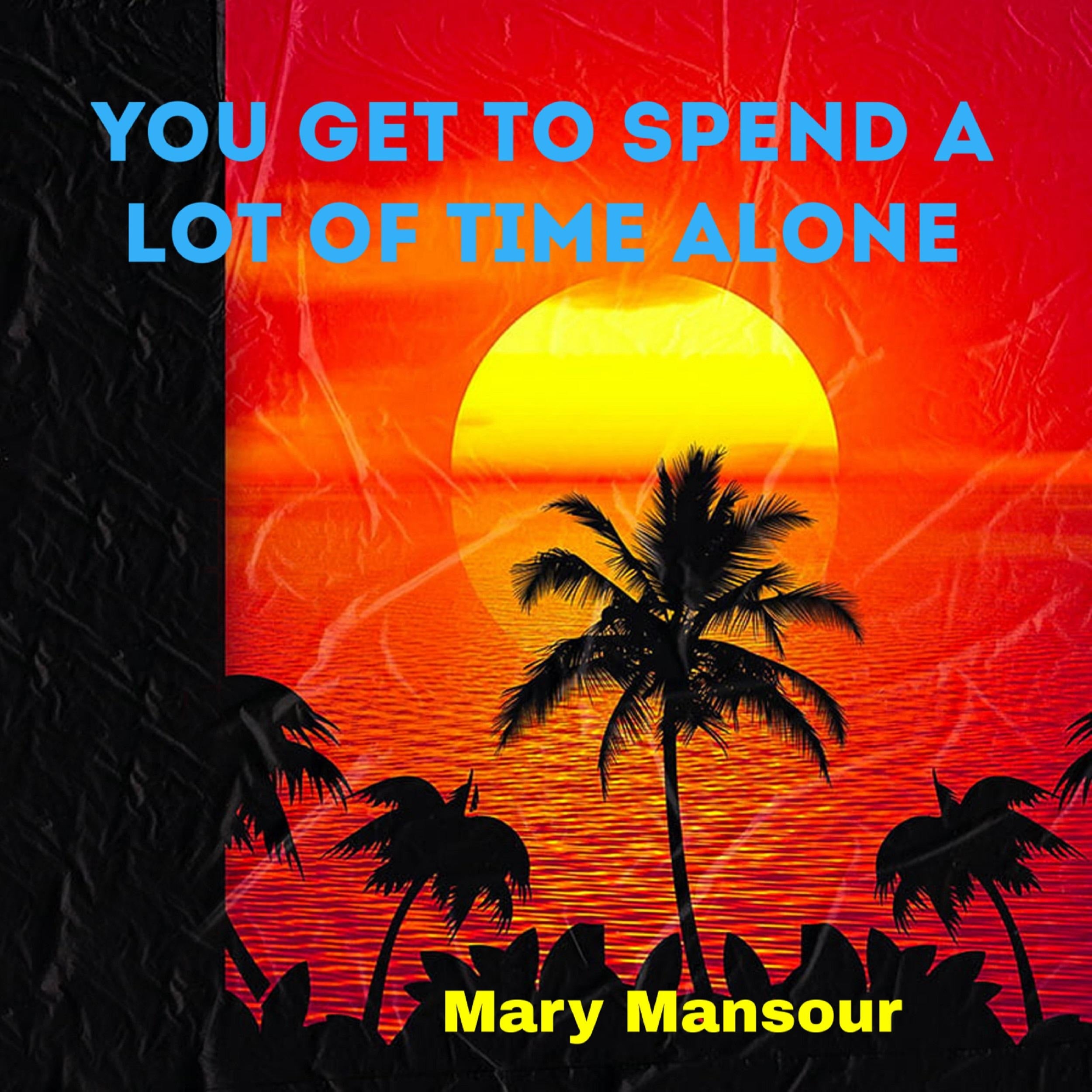 You Get to Spend a Lot of Time Alone