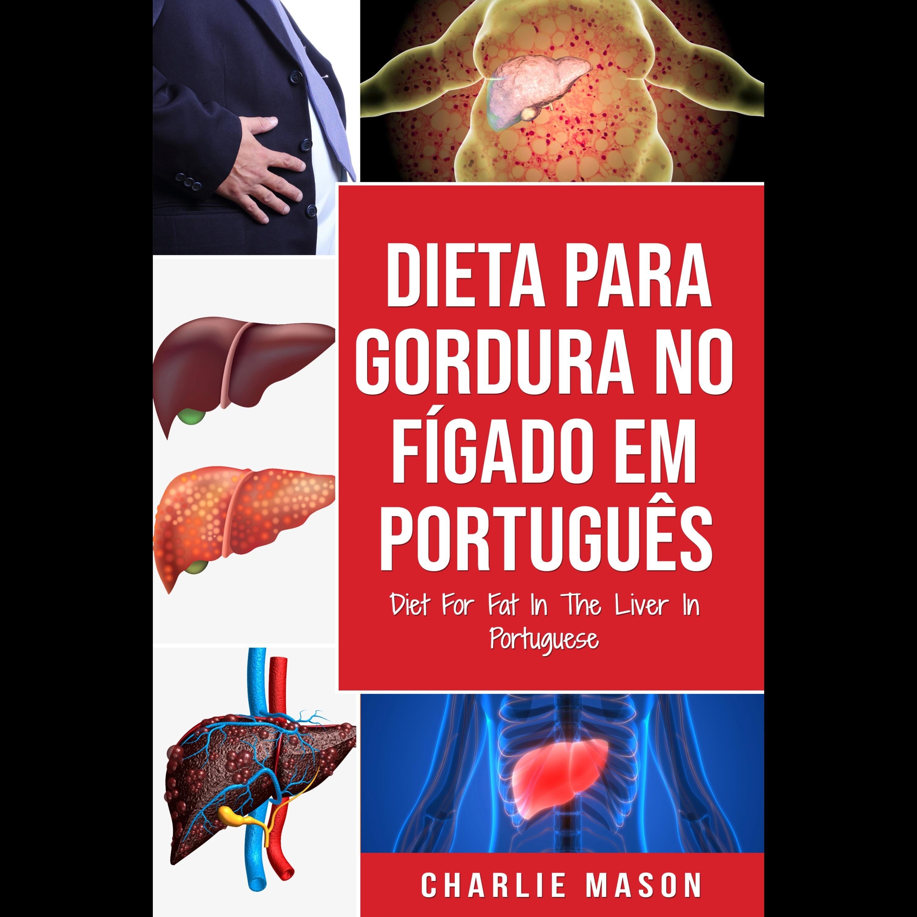 Dieta Para Gordura no Fígado Em português/ Diet For Fat In The Liver In Portuguese: Guia de Como Acabar Com a Gordura no Fígado (Portuguese Edition)
