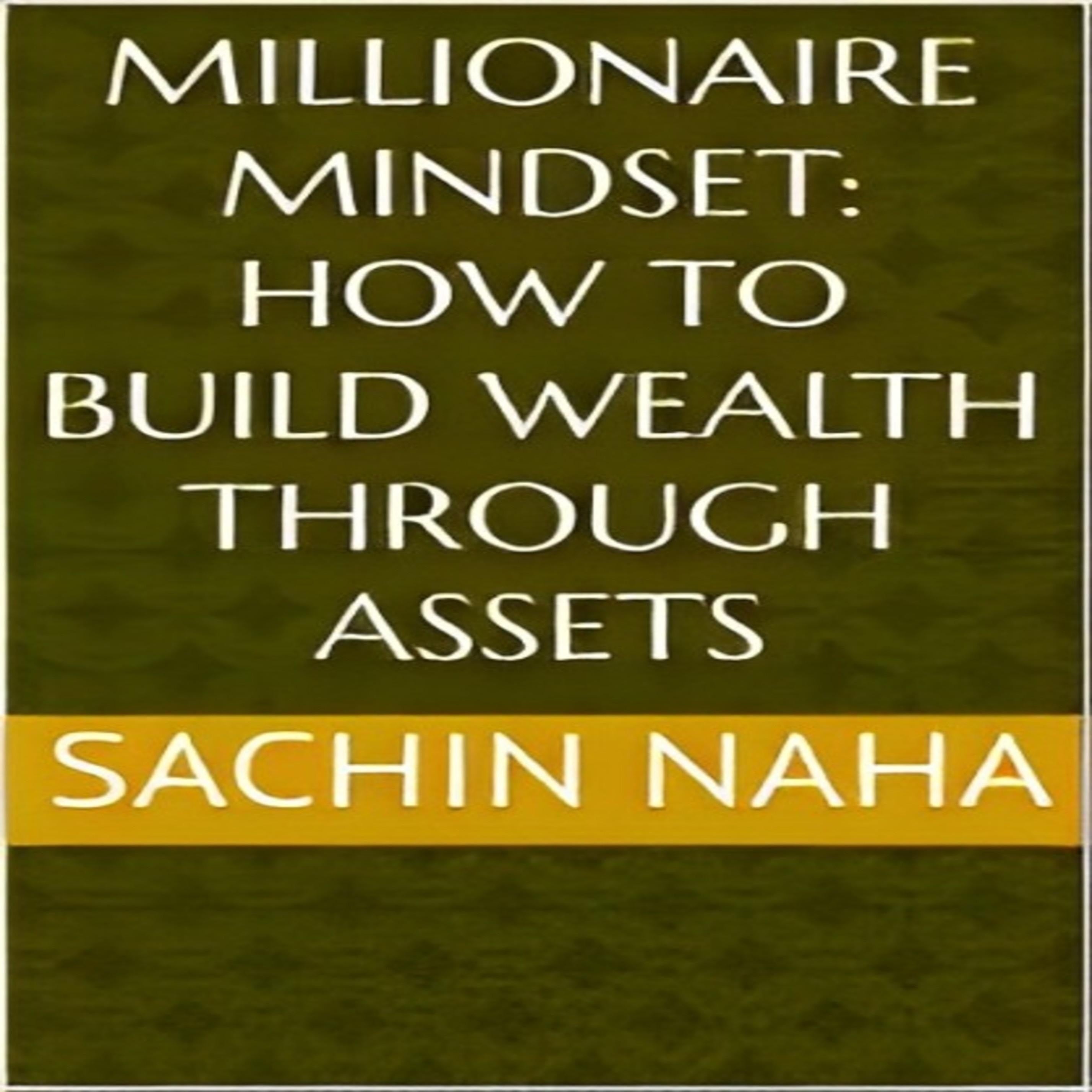 Millionaire Mindset: How to Build Wealth Through Assets