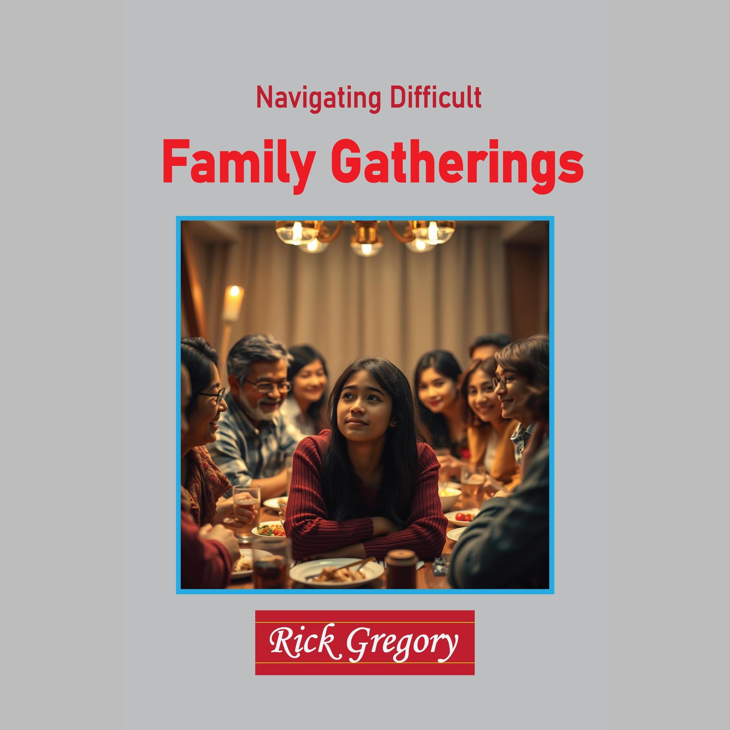 Navigating Difficult Family Gatherings