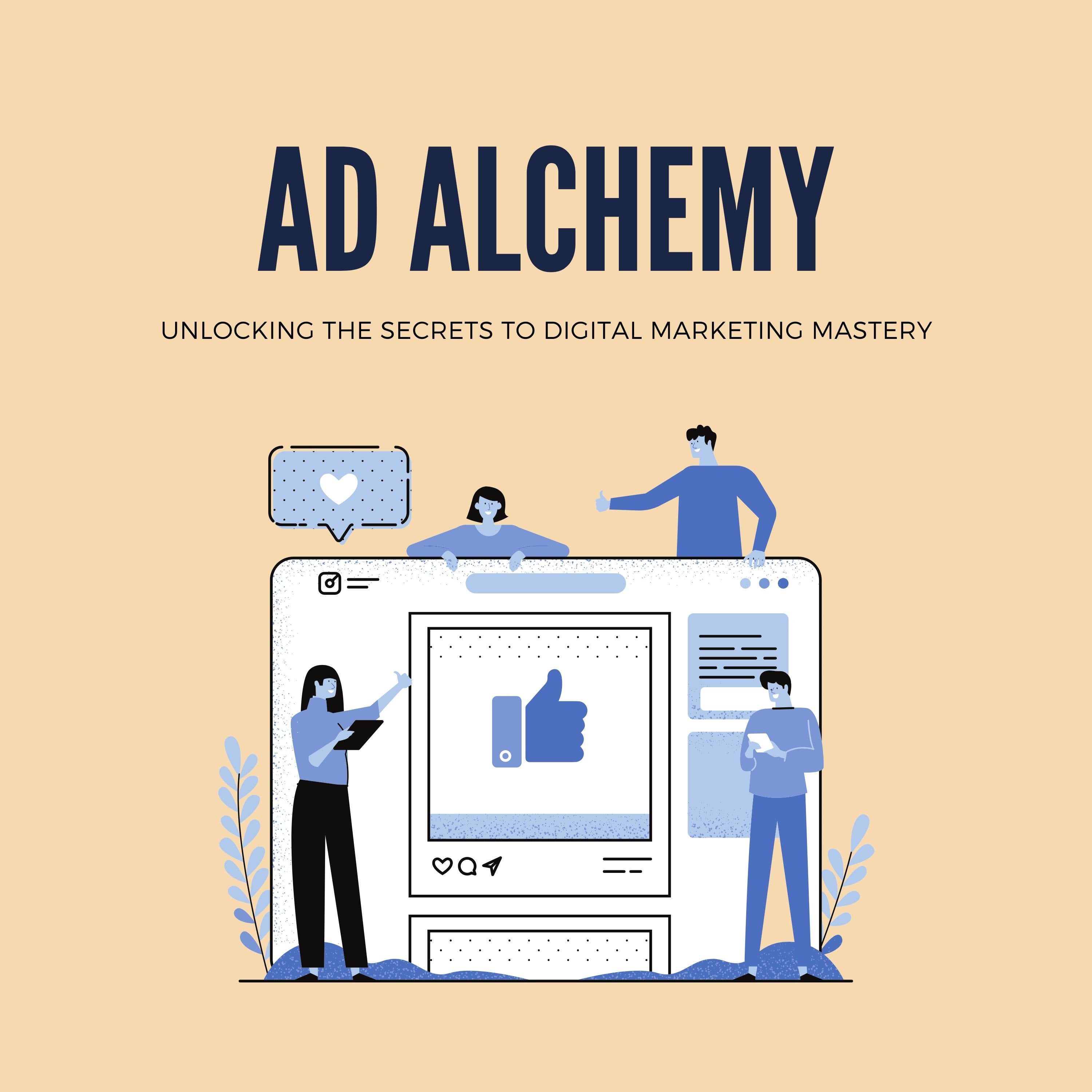 Ad Alchemy: Unlocking the Secrets to Digital Marketing Mastery