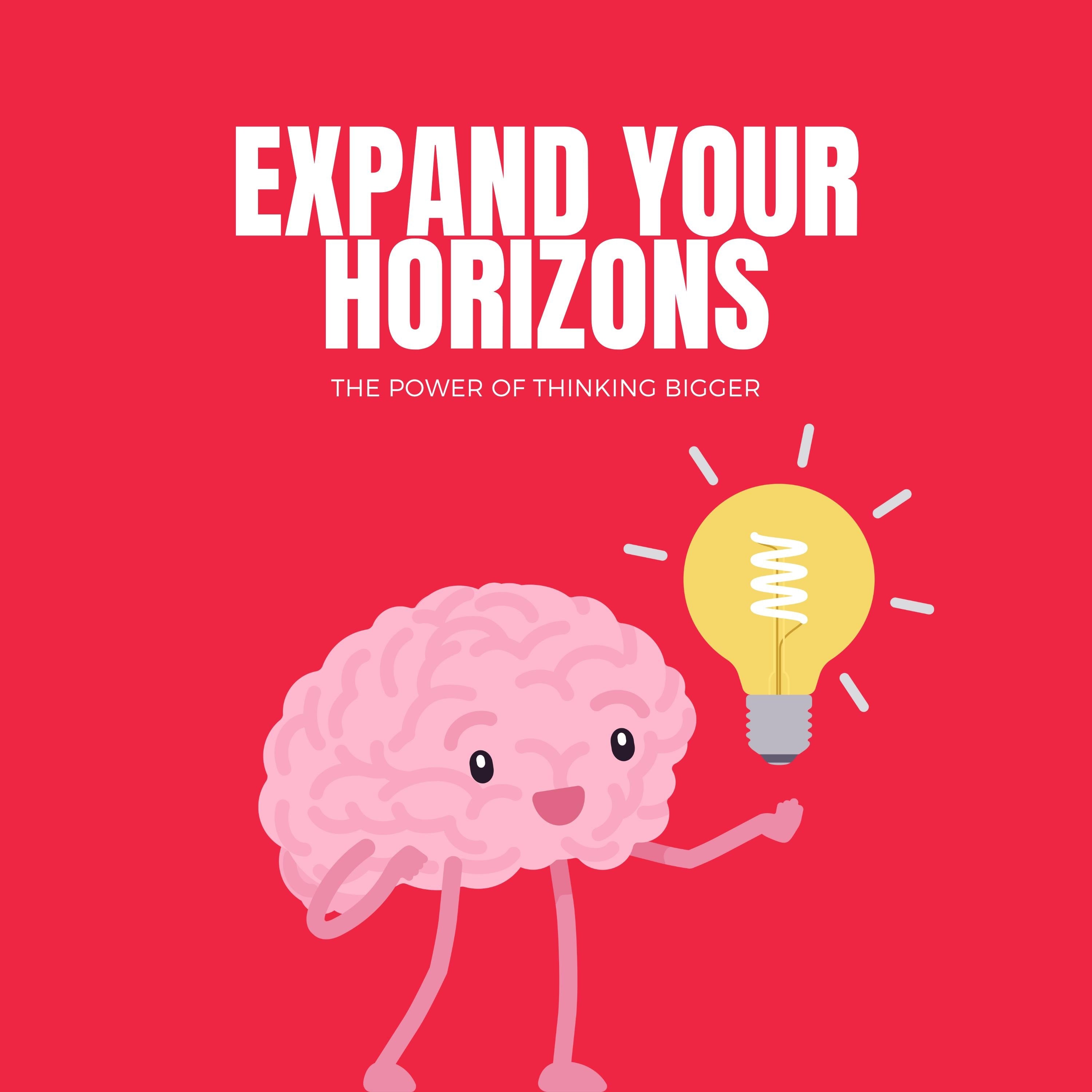 Expand Your Horizons: The Power of Thinking Bigger