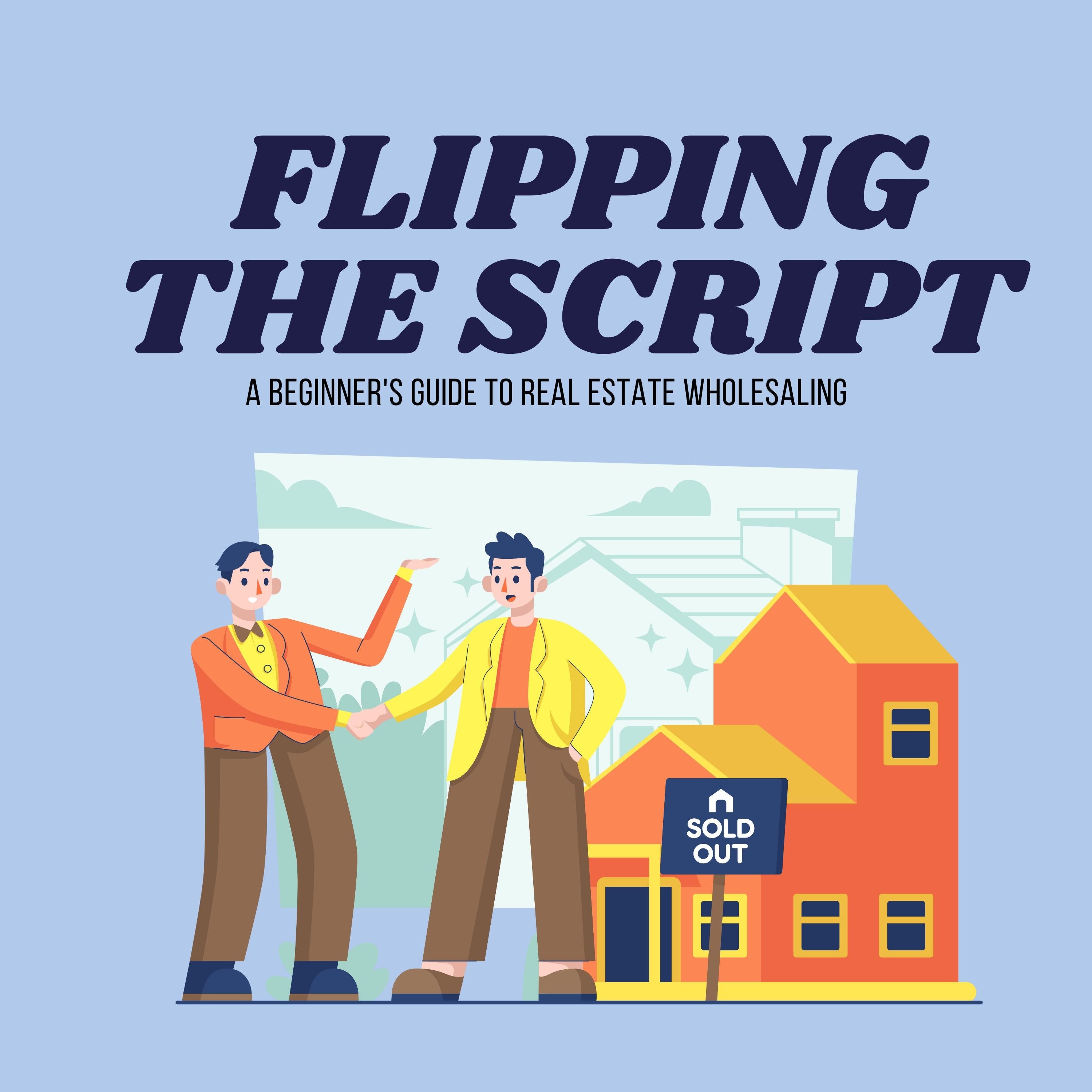 Flipping the Script: A Beginner's Guide to Real Estate Wholesaling