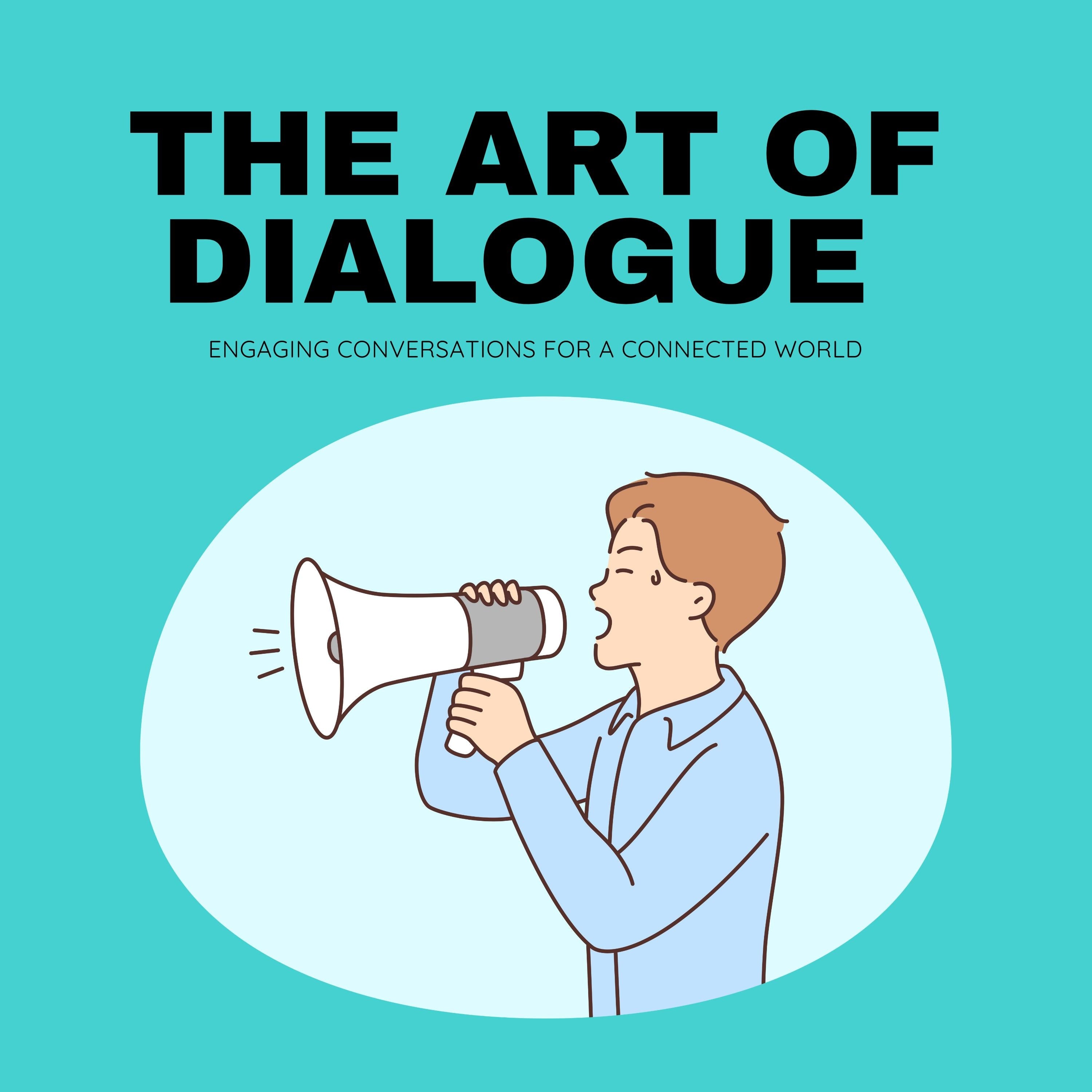 The Art of Dialogue: Engaging Conversations for a Connected World