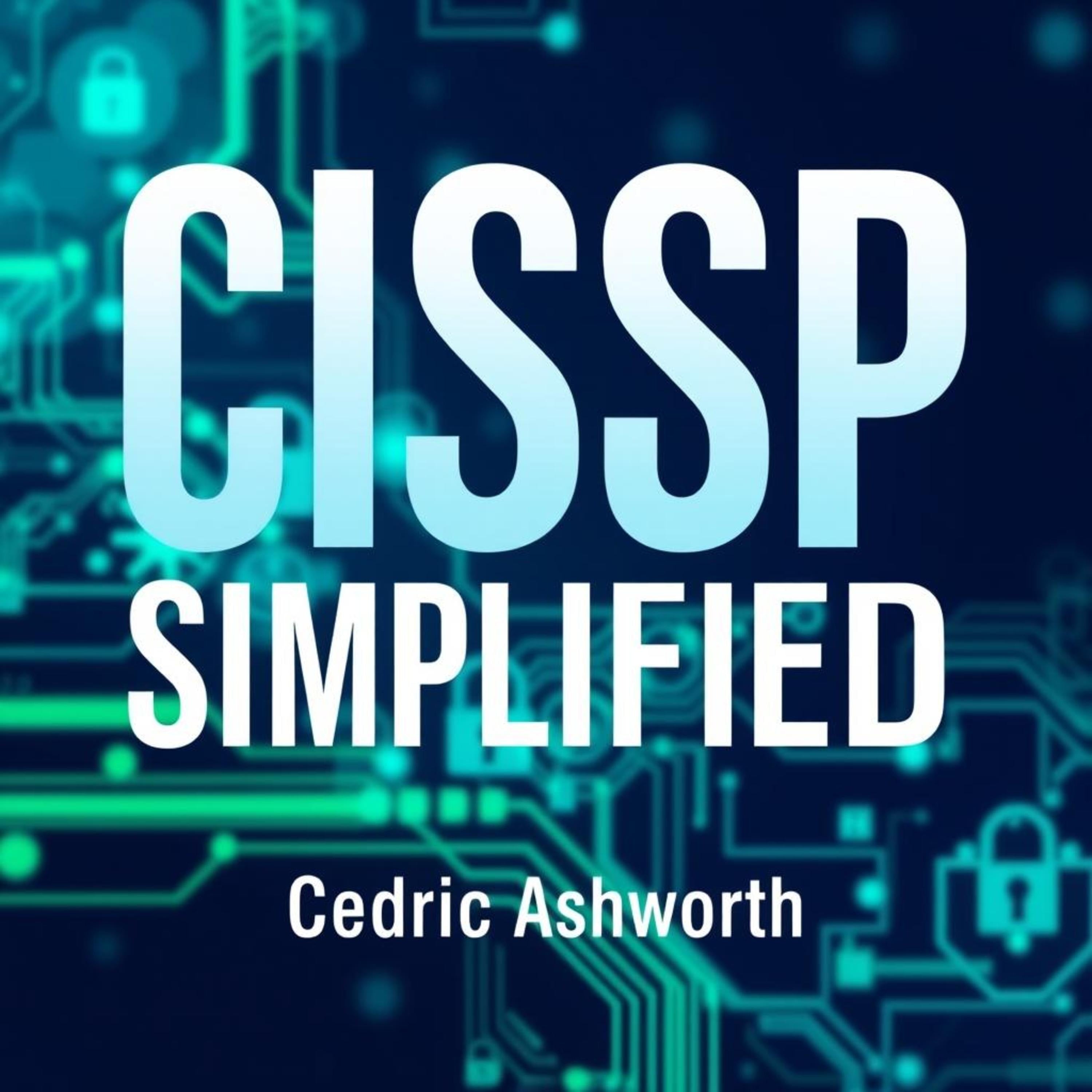 CISSP SIMPLIFIED: Secrets to Effortless Cybersecurity Success Unveiled
