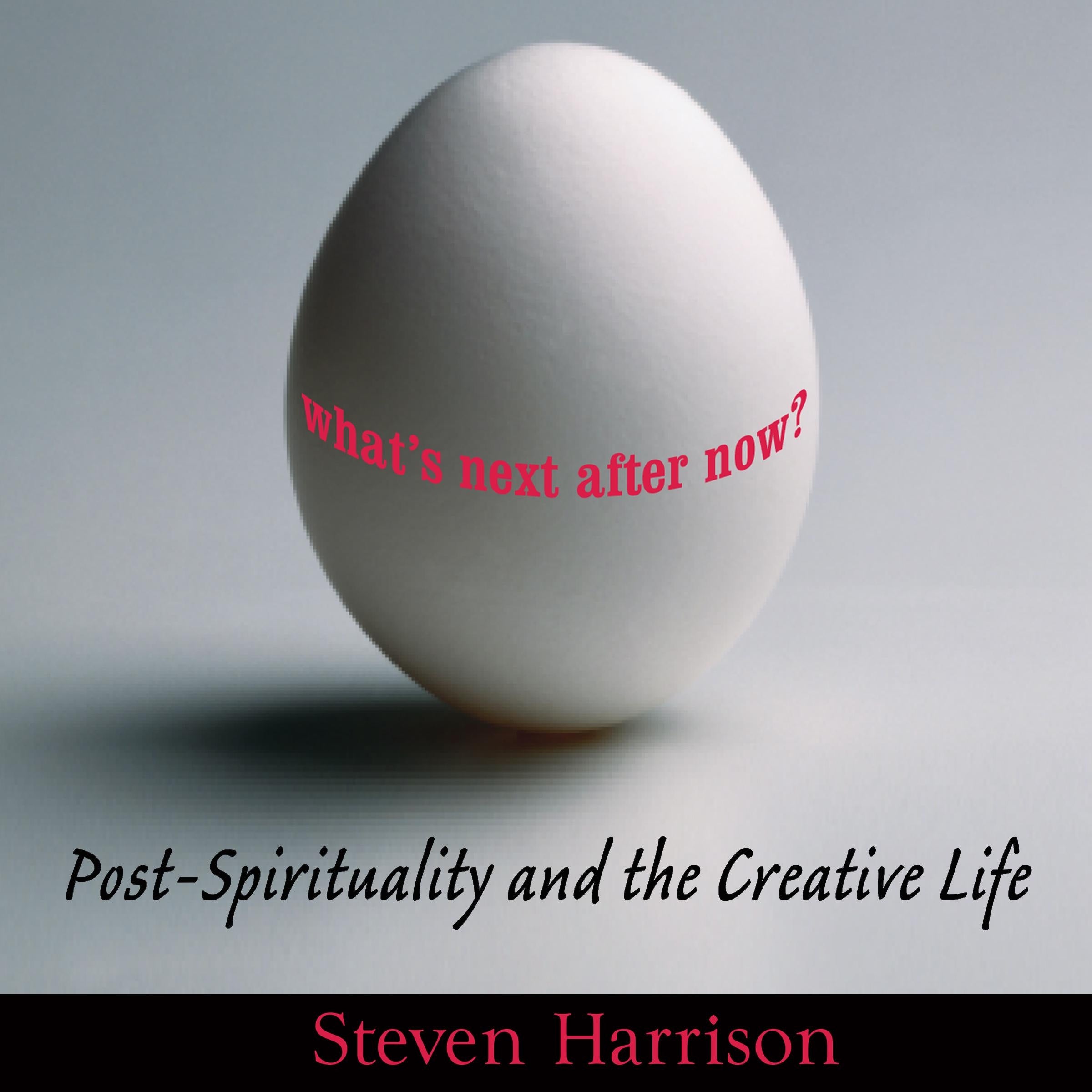 What's Next After Now: Post-Spirituality and the Creative Life