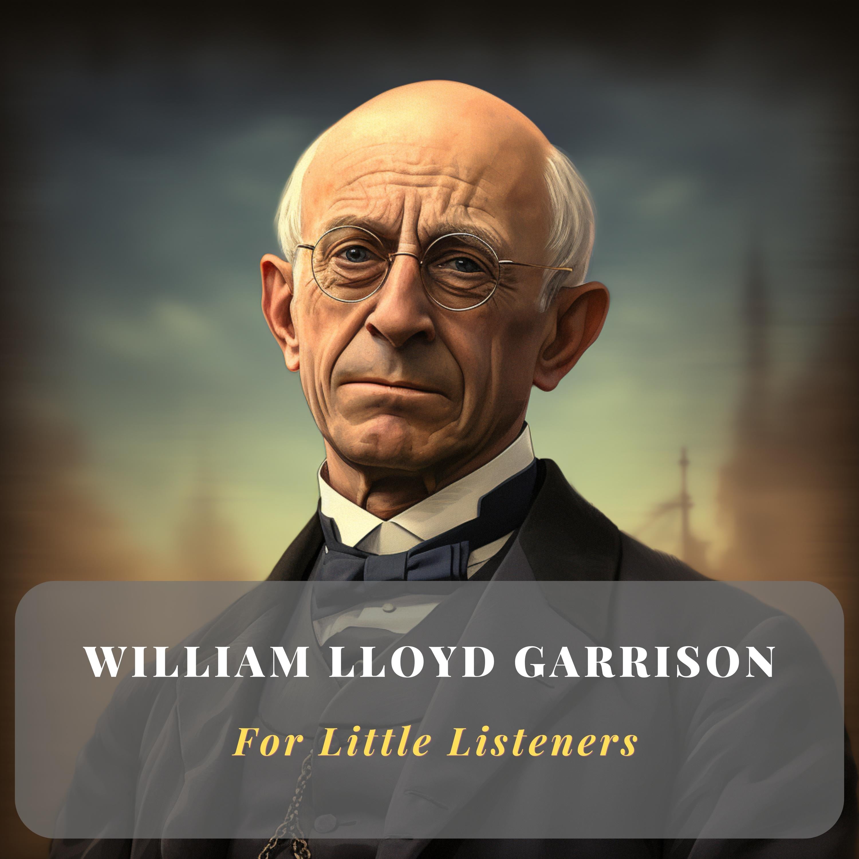 William Lloyd Garrison for Little Listeners