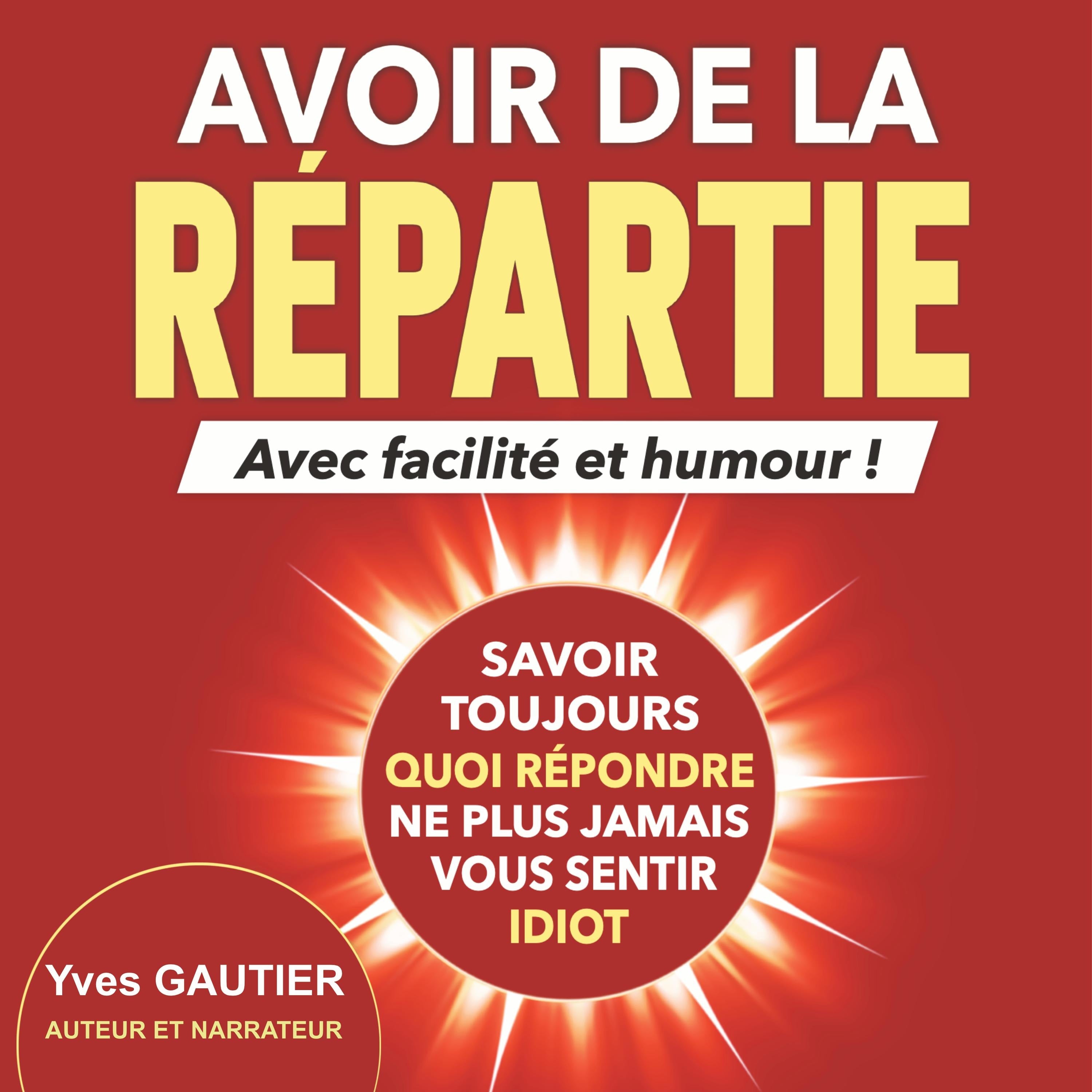 AVOIR DE LA REPARTIE avec facilité et humour