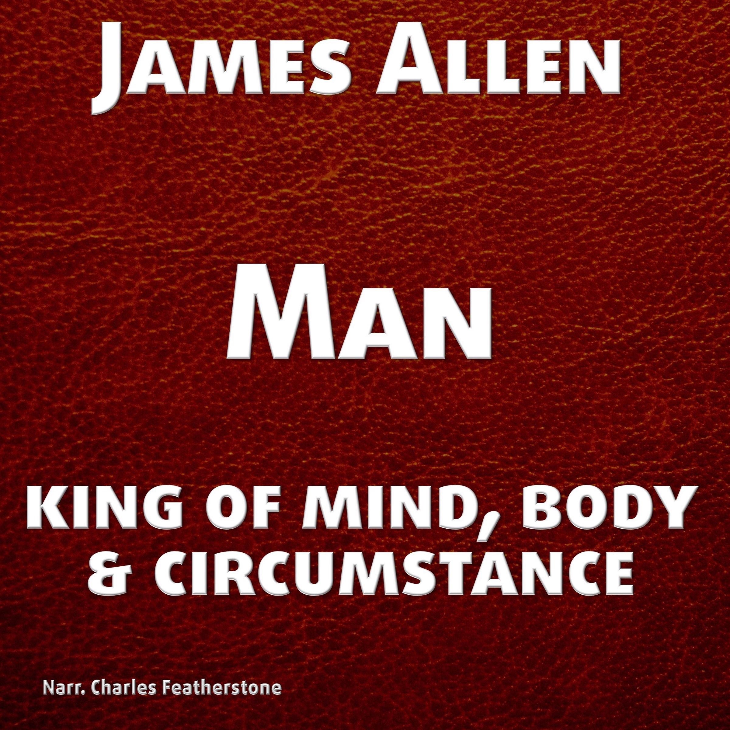 Man: King of Mind, Body, and Circumstance