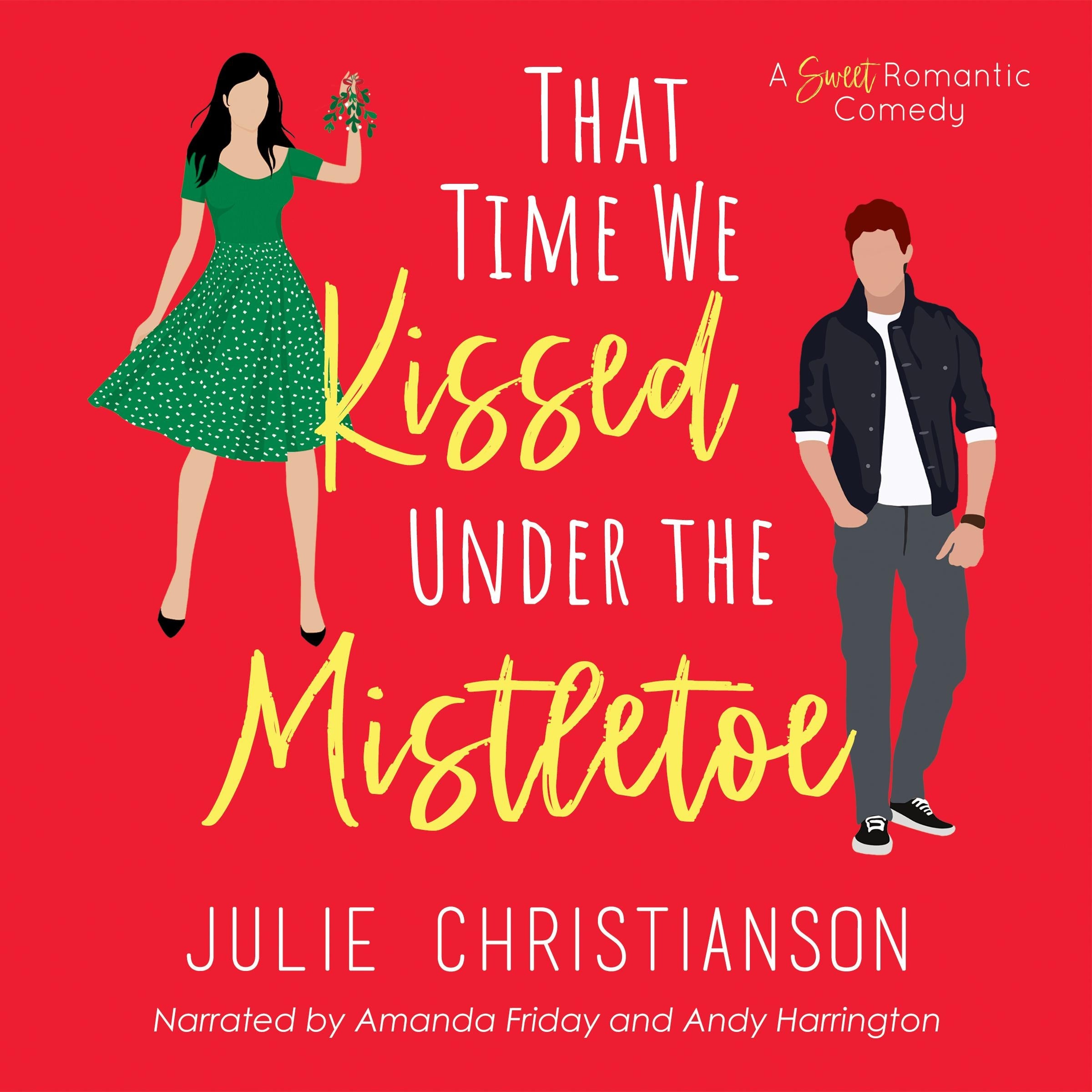 That Time We Kissed Under the Mistletoe: A Sweet Romantic Comedy