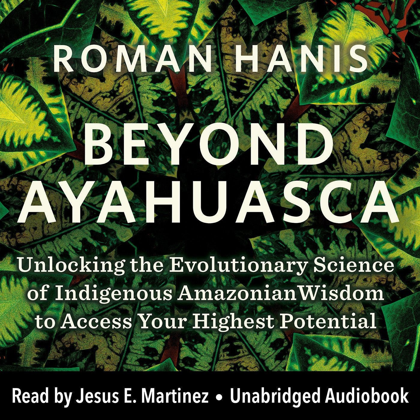 Beyond Ayahuasca