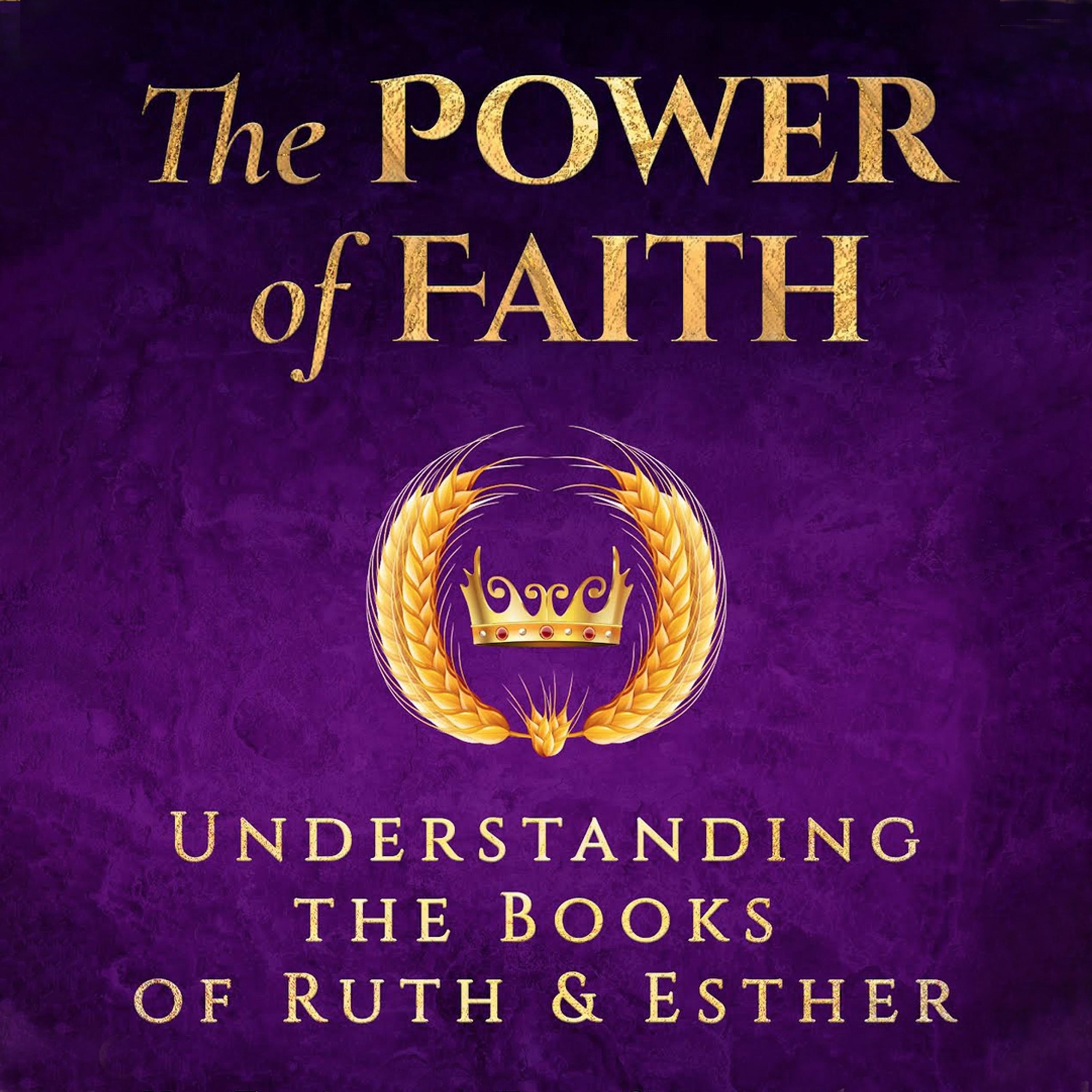 The Power of Faith: Understanding the Books of Ruth and Esther