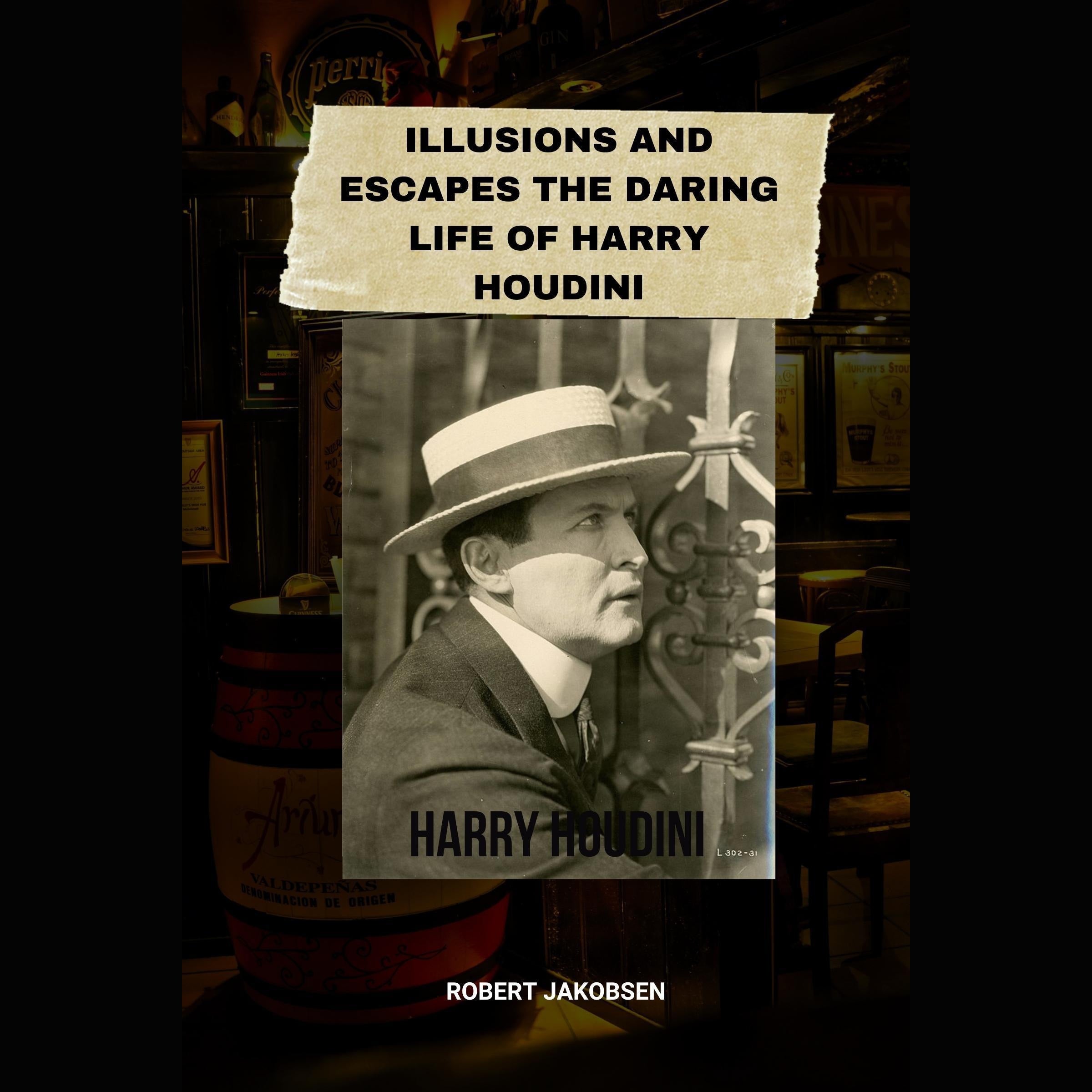 Illusions And Escapes The Daring Life Of Harry Houdini