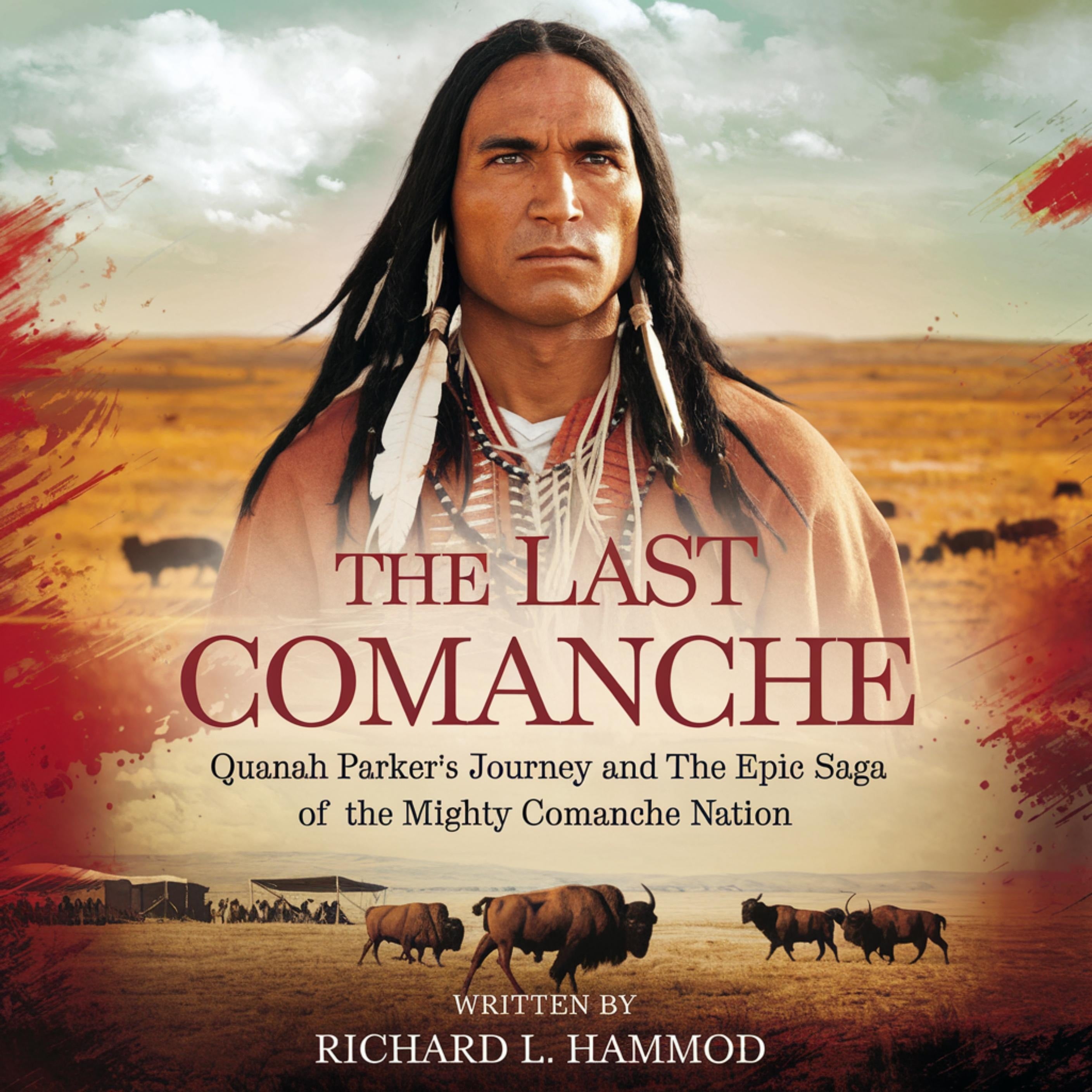 The Last Comanche: Quanah Parker's Journey and the Epic Saga of the Mighty Comanche Nation