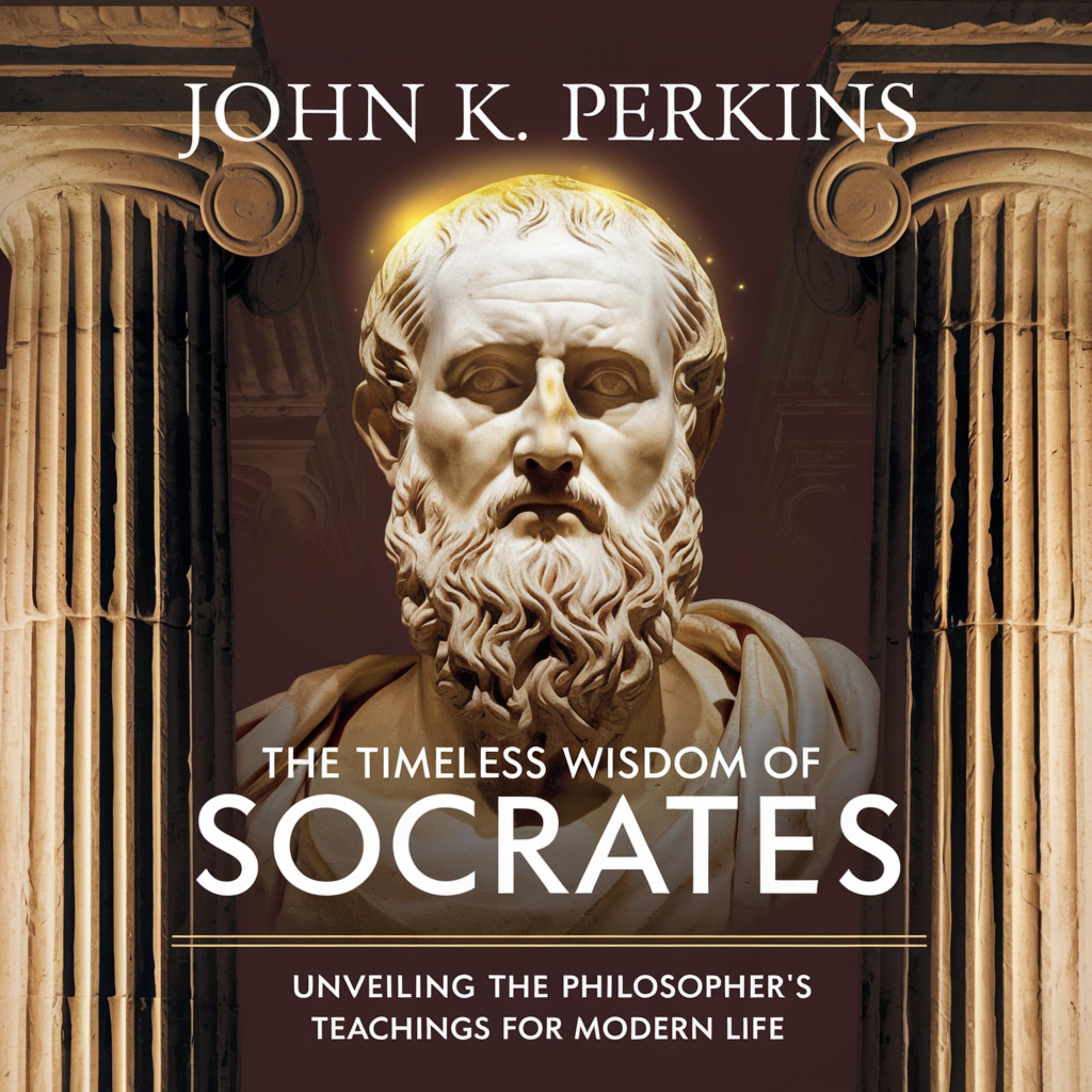 The Timeless Wisdom of Socrates Unveiling the Philosopher's Teachings for Modern Life