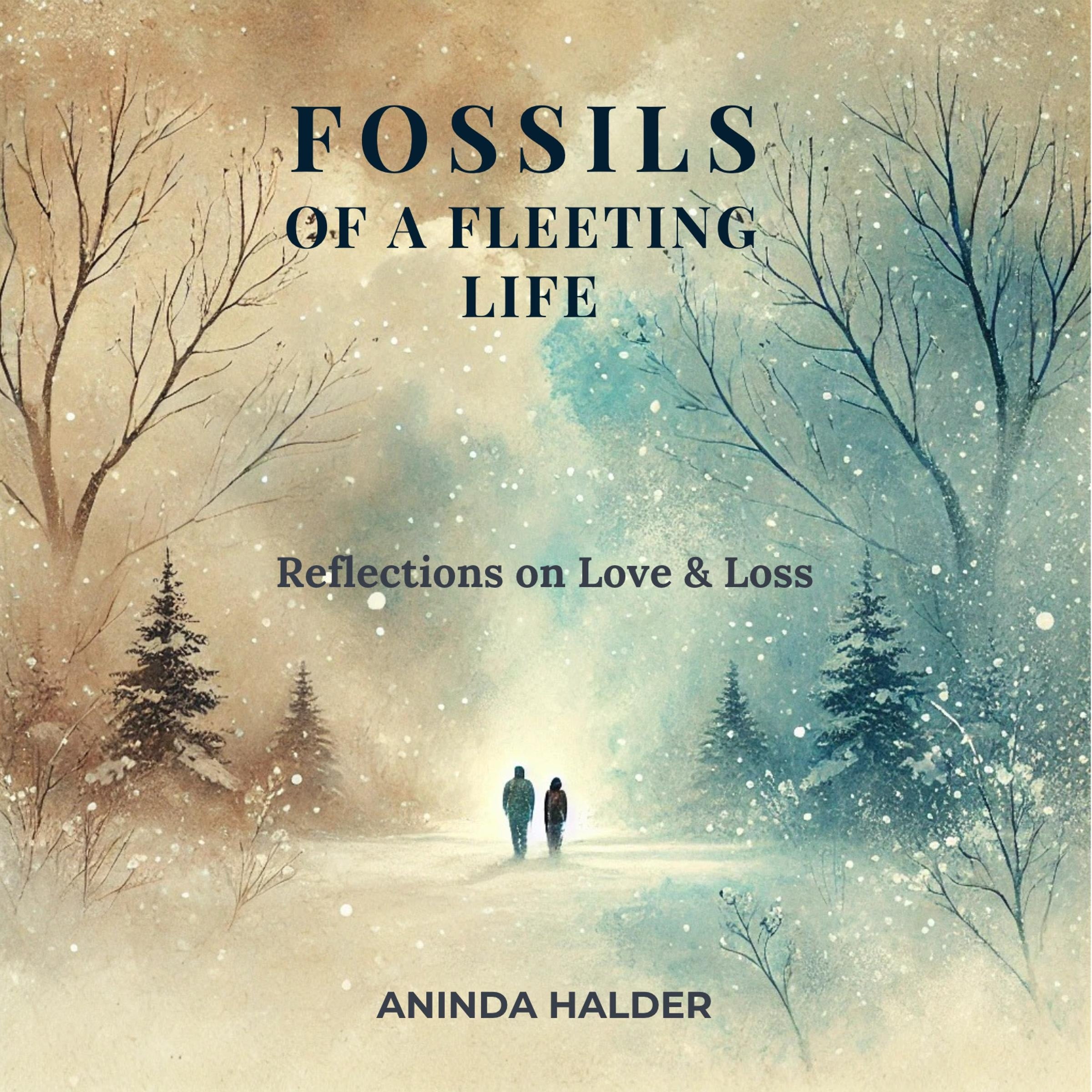 Fossils of a fleeting life: Reflections on Love & Loss