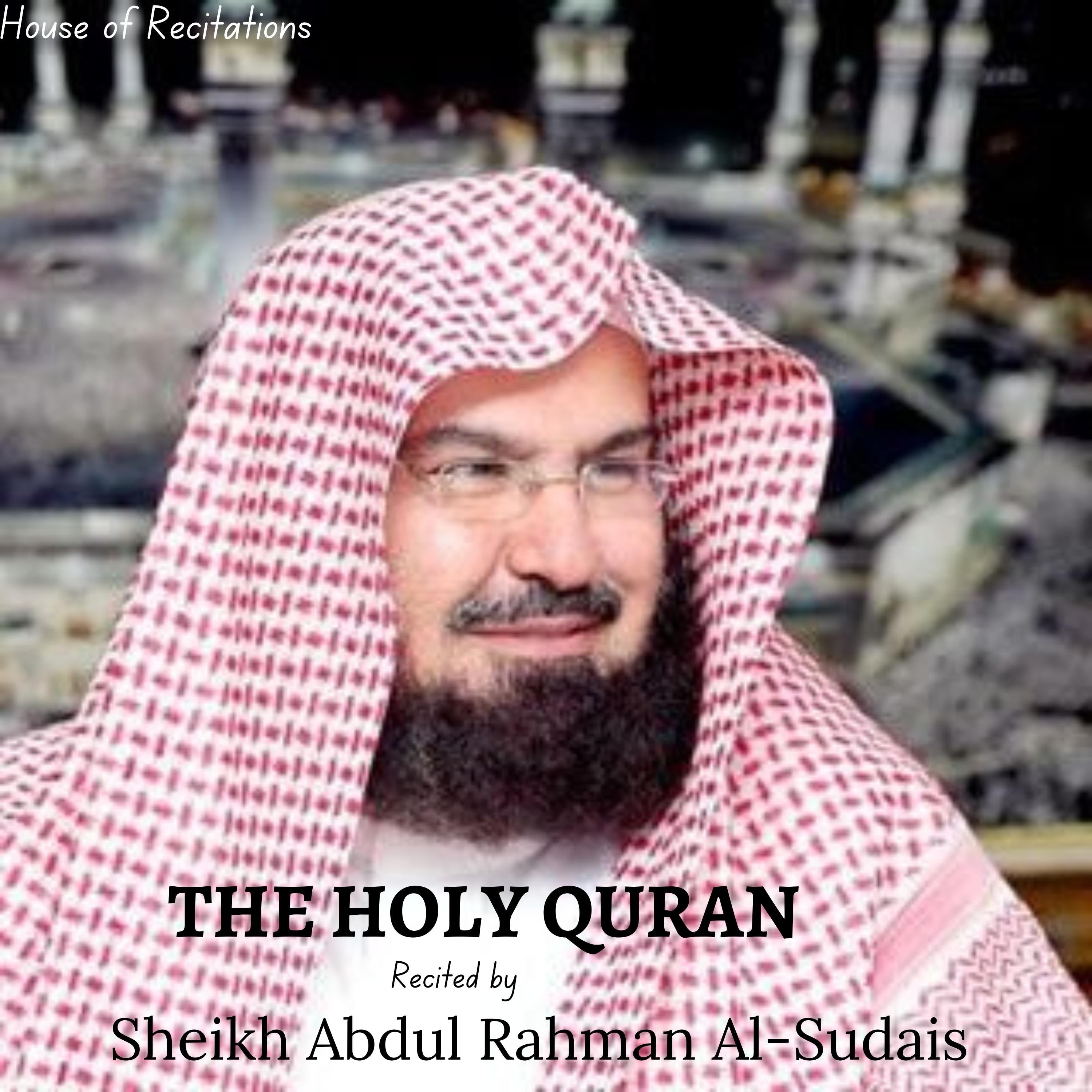 The Holy Quran - Sheikh Abdul Rahman Al-Sudais