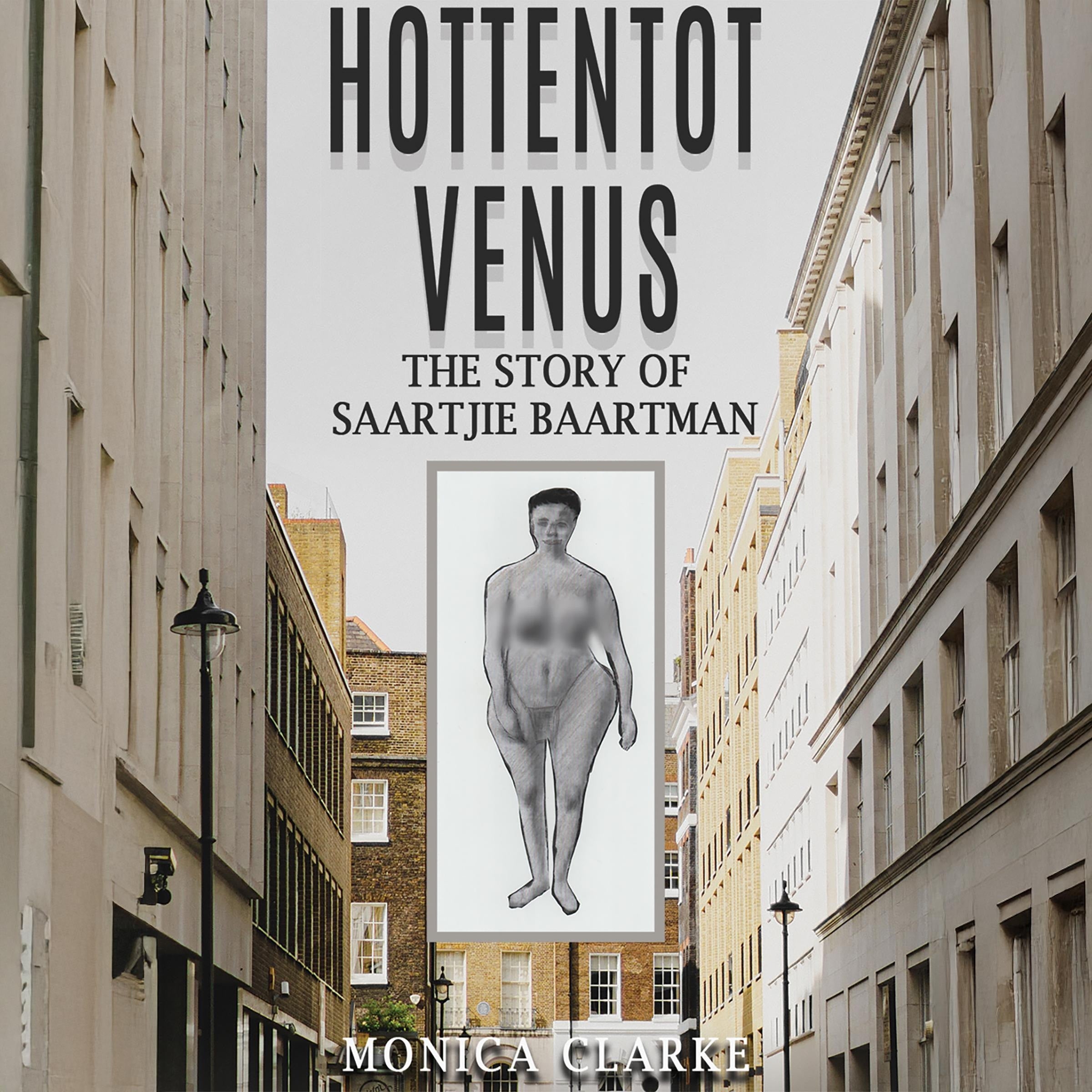 Hottentot Venus – The Story of Saartjie Baartman