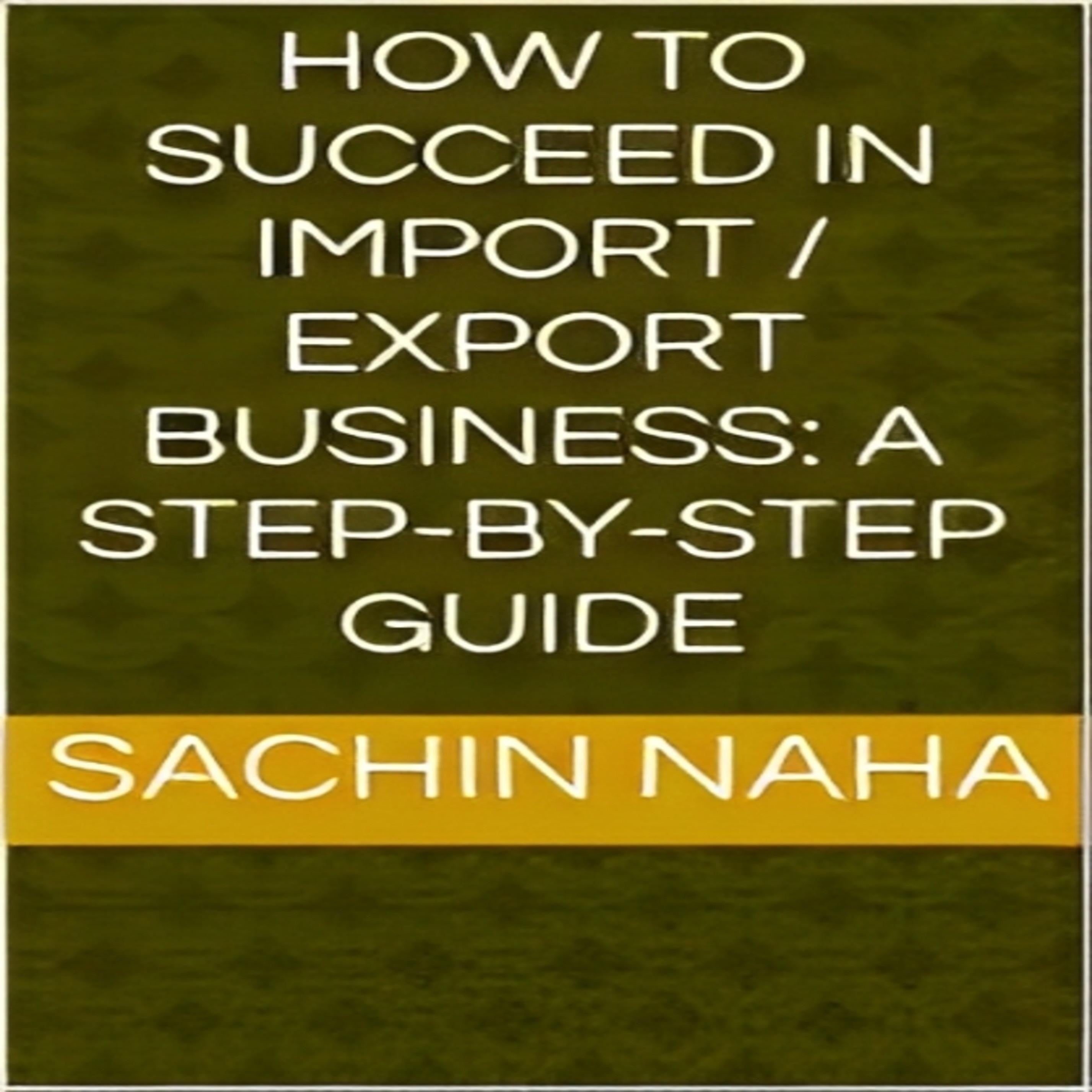 How to Succeed in Import / Export Business: A Step-by-Step Guide