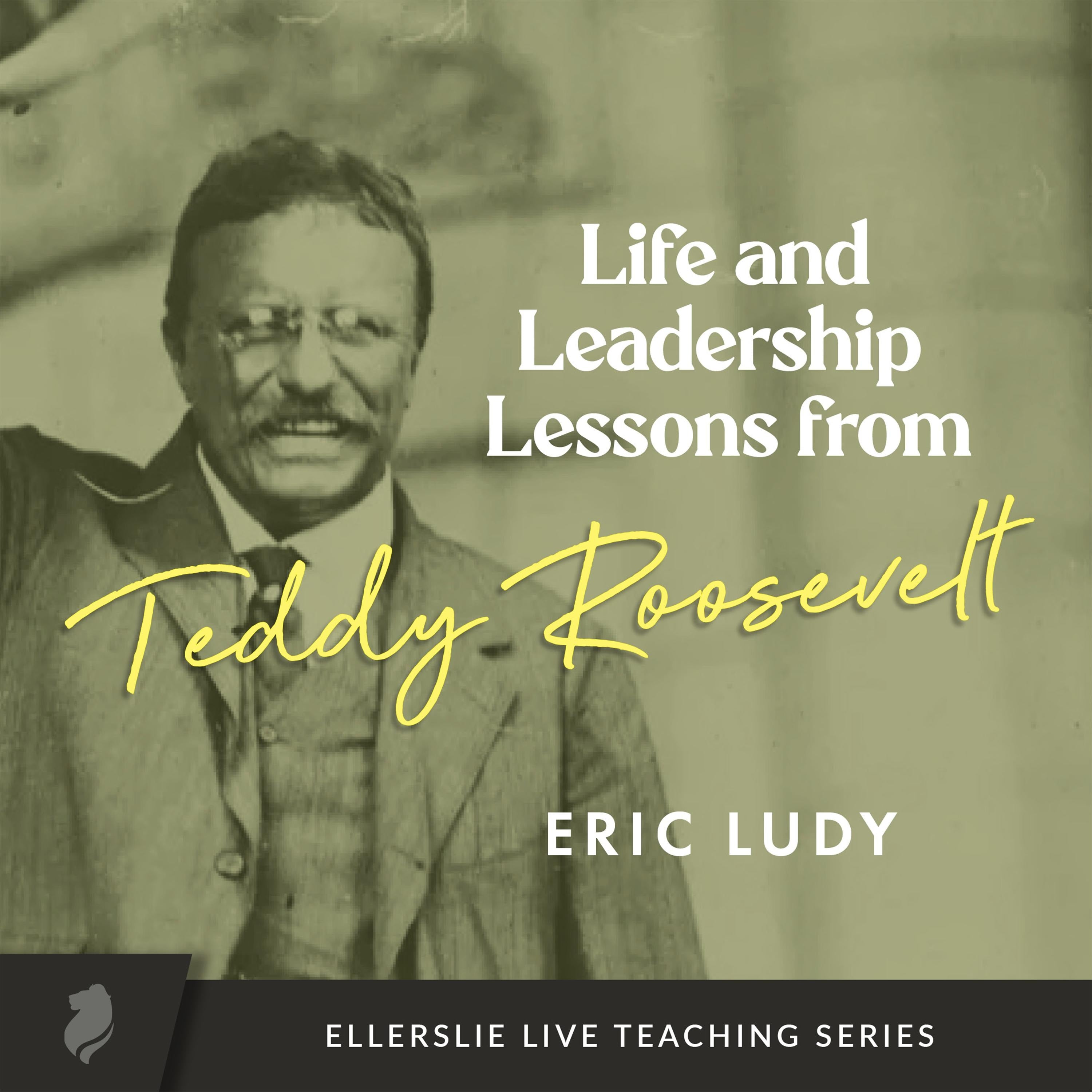 Life and Leadership Lessons from Teddy Roosevelt
