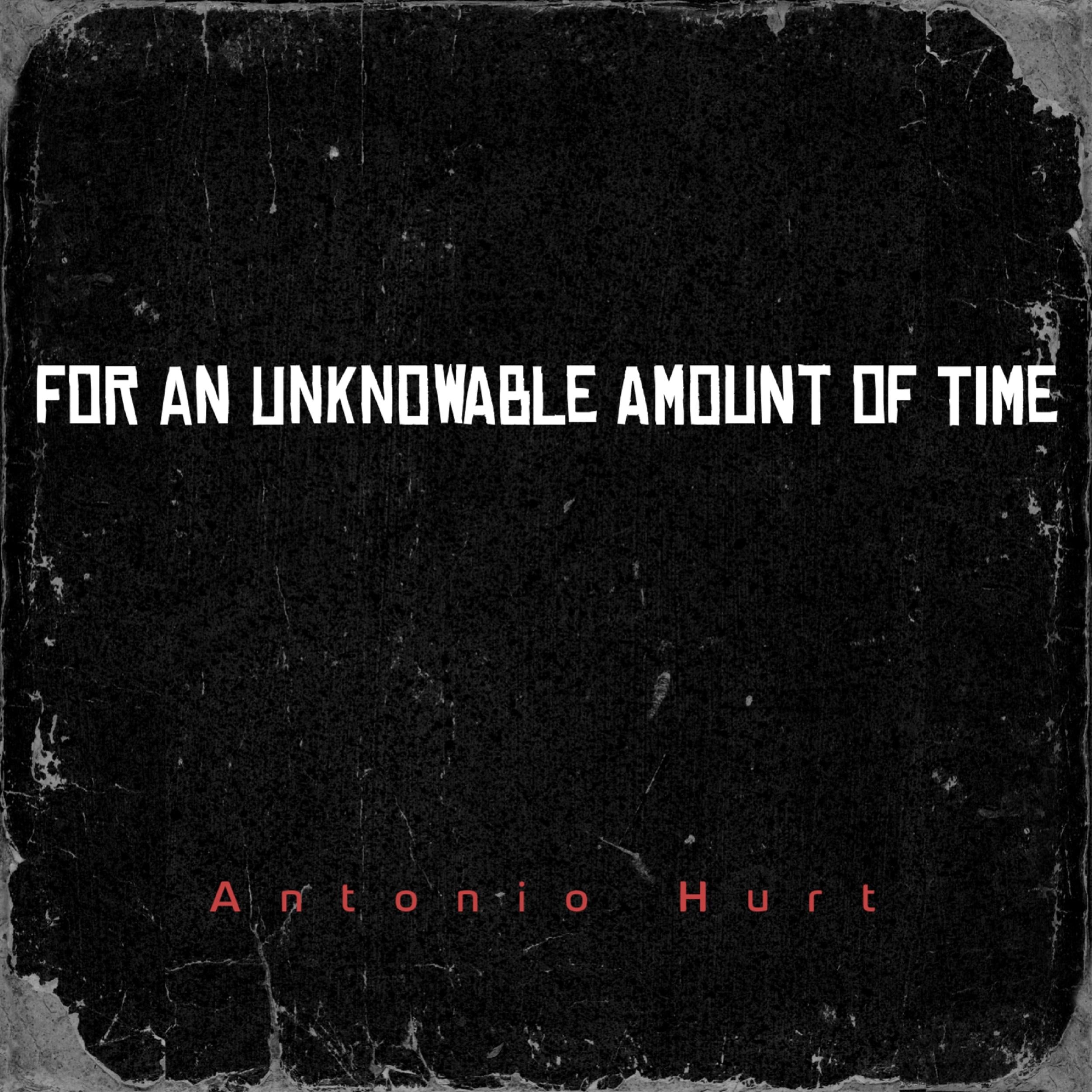 For an Unknowable Amount of Time