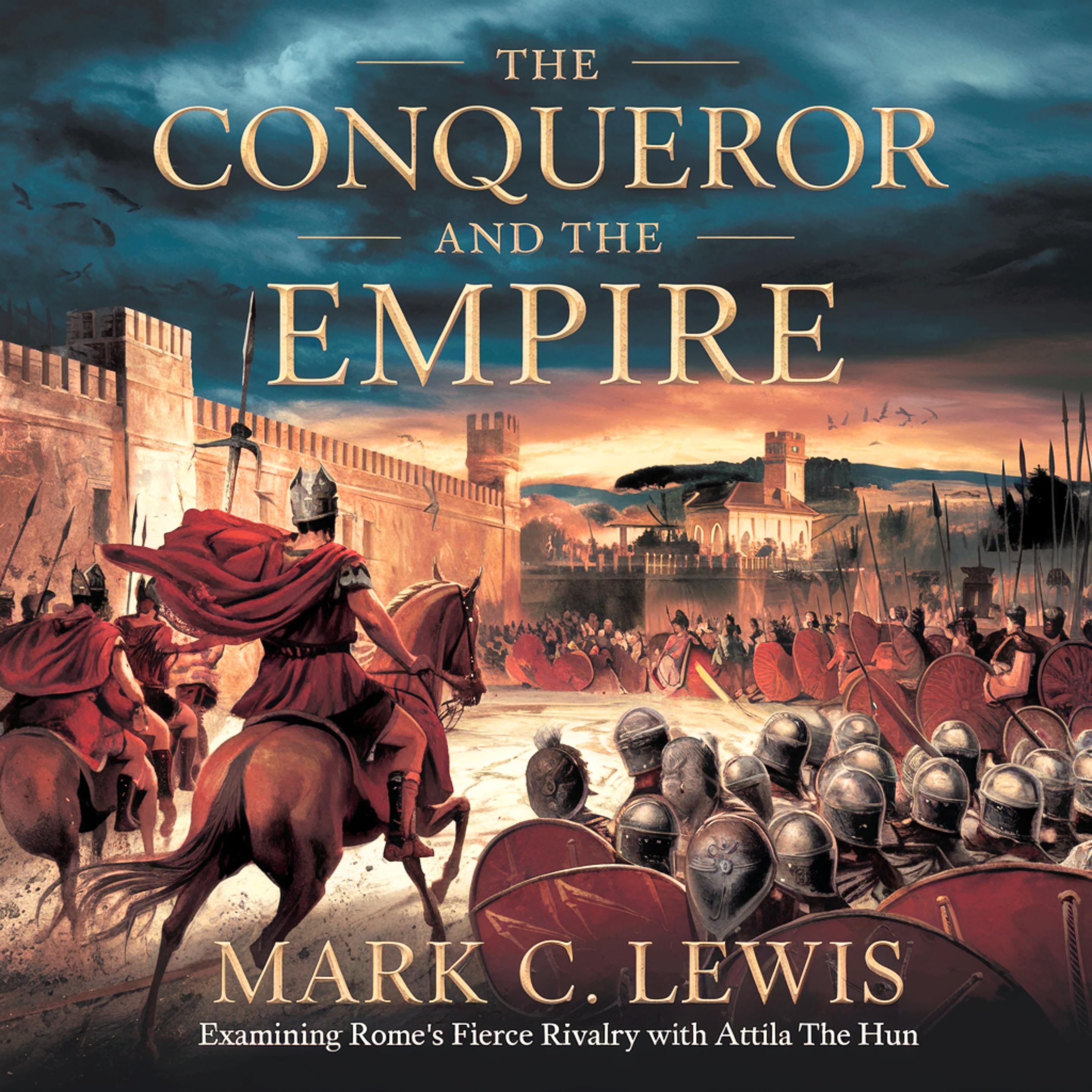 The Conqueror and the Empire Examining Rome's Fierce Rivalry with Attila the Hun