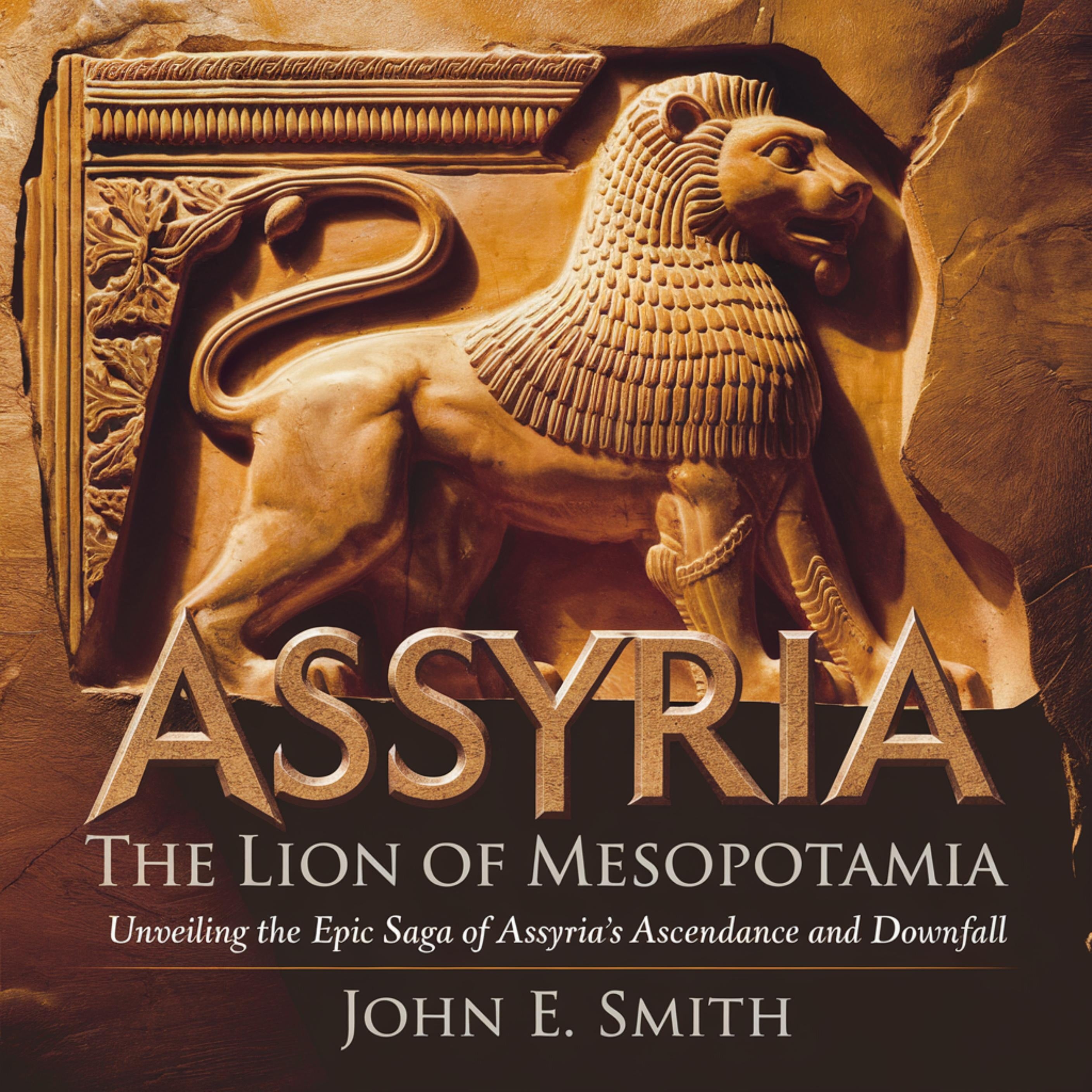 The Lion of Mesopotamia: Unveiling the Epic Saga of Assyria's Ascendance and Downfall
