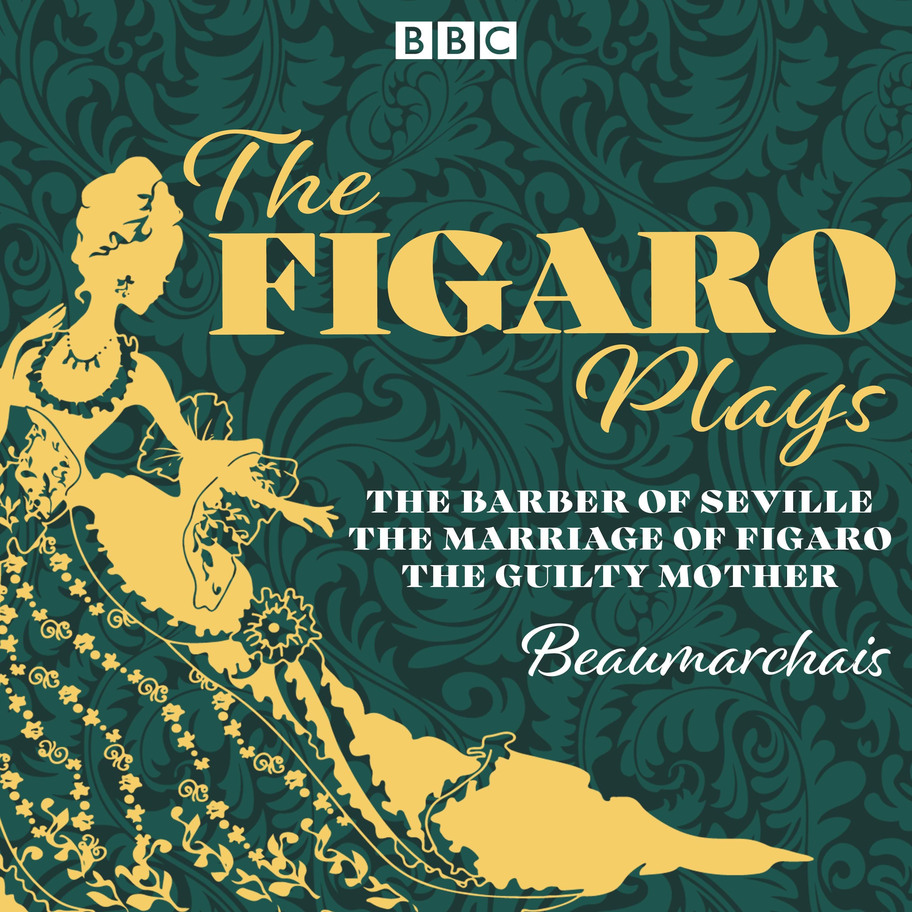 The Figaro Plays: The Barber of Seville, The Marriage of Figaro and The Guilty Mother