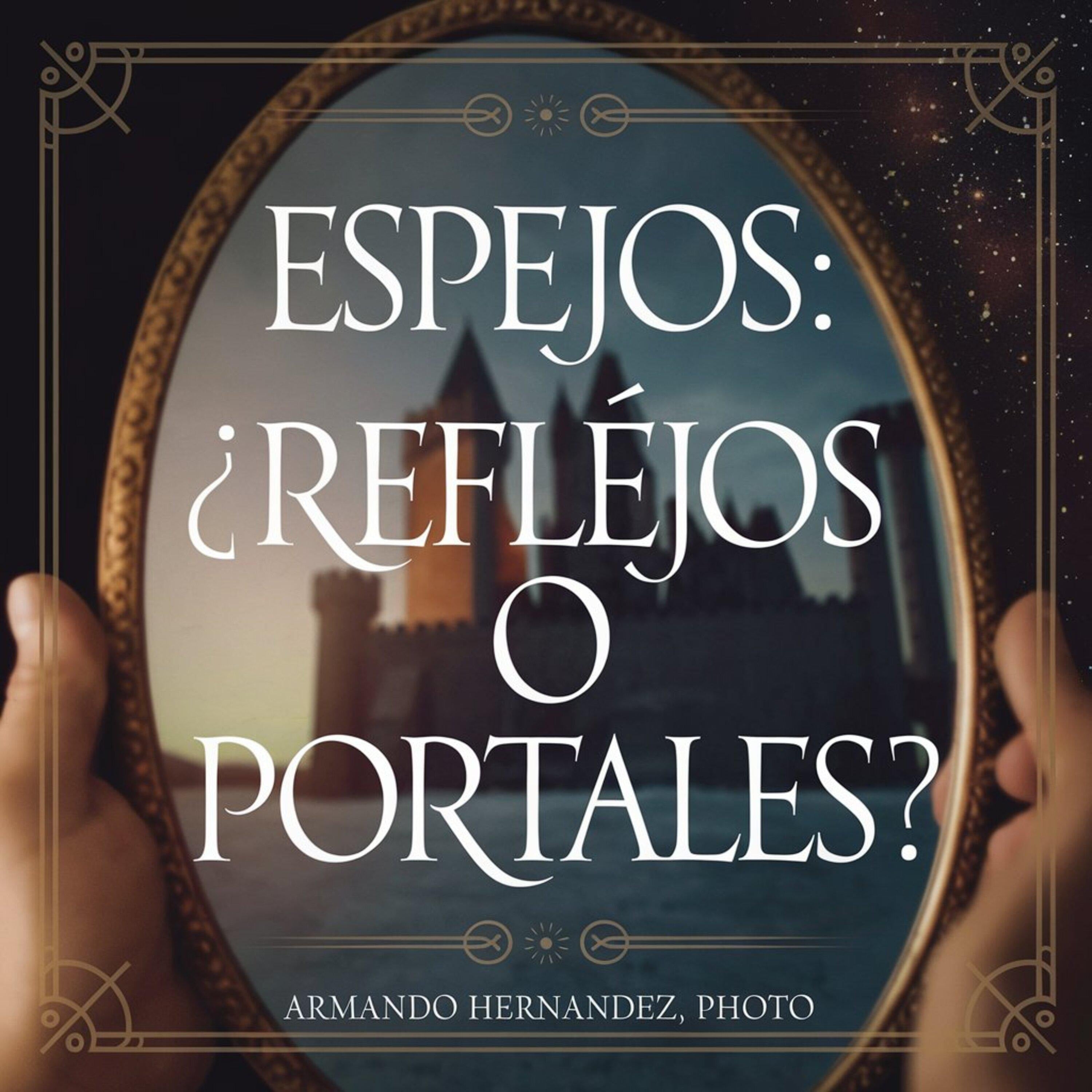 Espejos:¿ Reflejos o Portales ?
