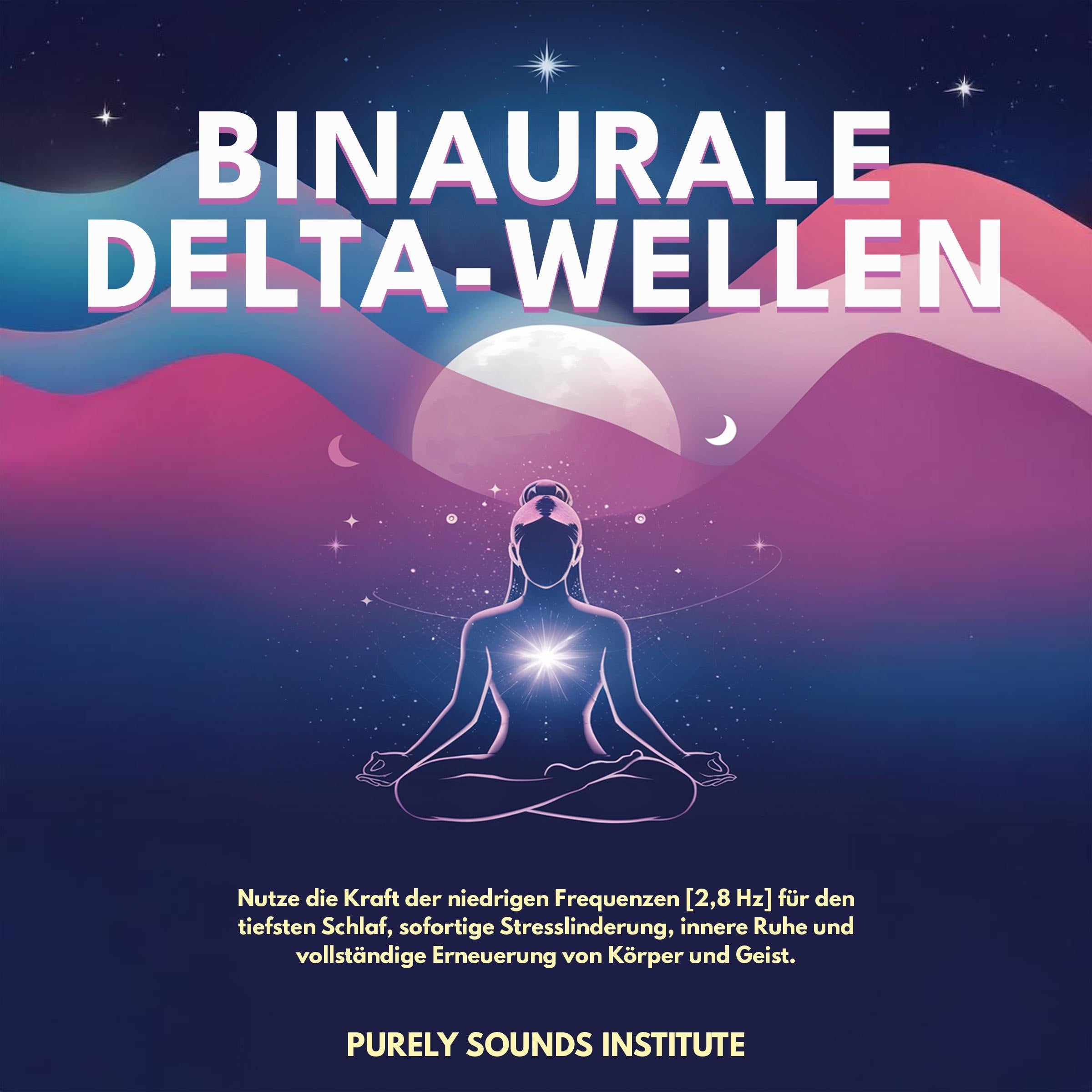 Binaurale Delta-Wellen: Nutze die Kraft der niedrigen Frequenzen [2,8 Hz] für den tiefsten Schlaf, sofortige Stresslinderung, innere Ruhe und vollständige Erneuerung von Körper und Geist