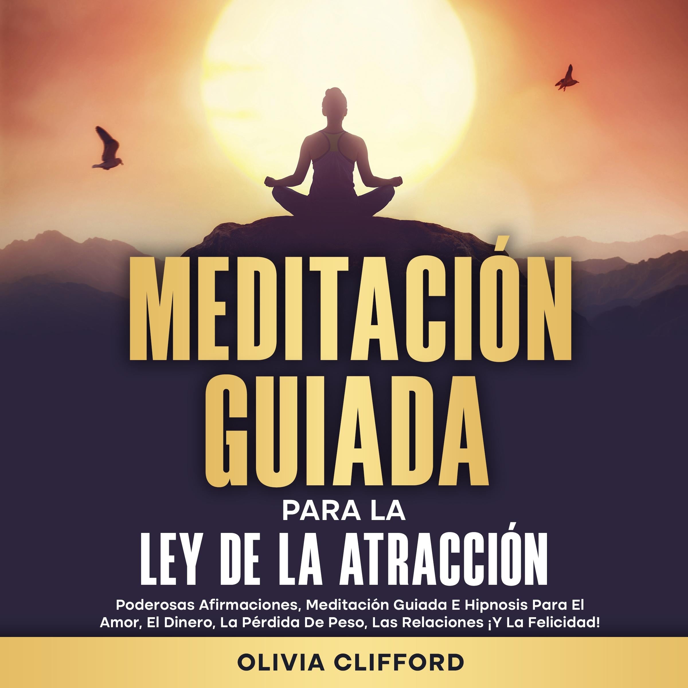 Meditación guiada para la ley de la atracción: Poderosas afirmaciones, meditación guiada e hipnosis para el amor, el dinero, la pérdida de peso, las relaciones ¡y la felicidad!