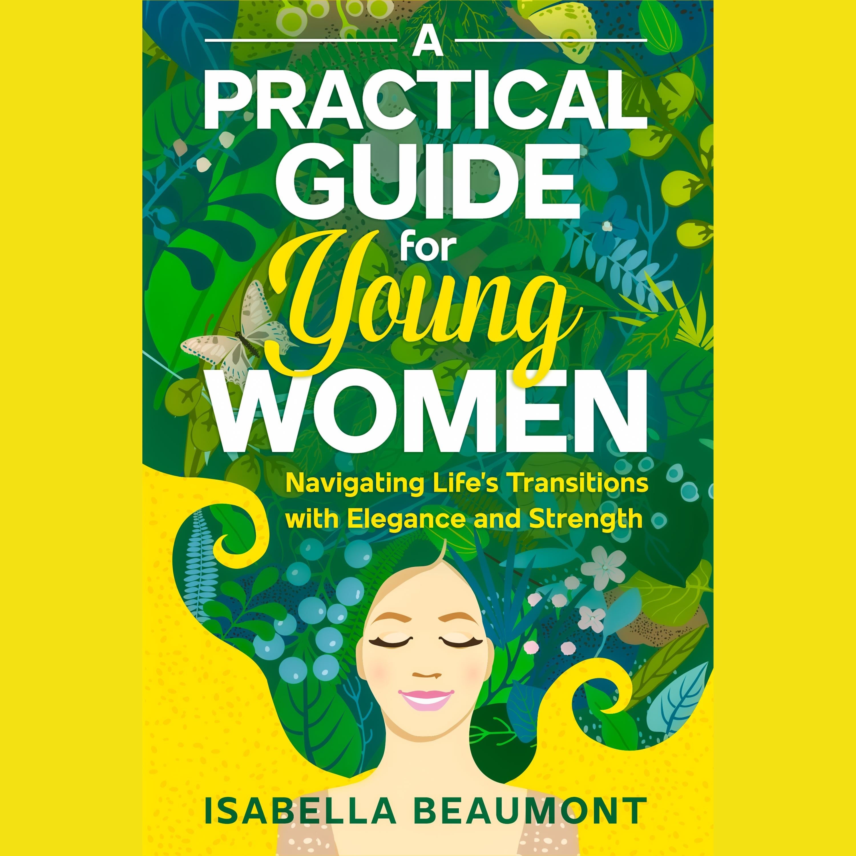 A Practical Guide for Young Women Navigating Life’s Transitions with Elegance and Strength