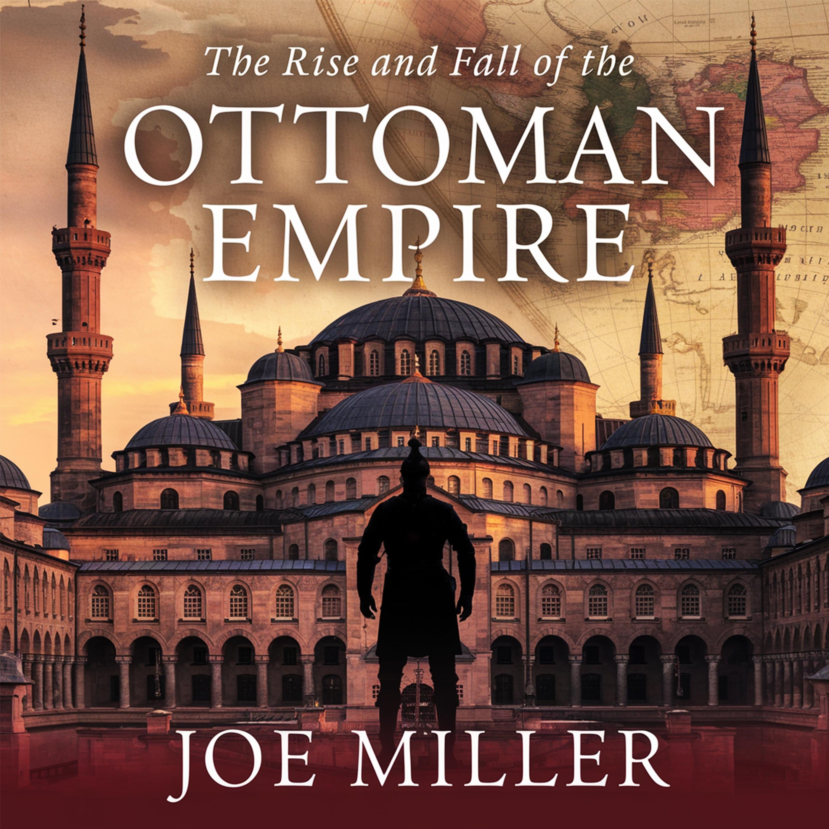 The Rise and Fall of the Ottoman Empire