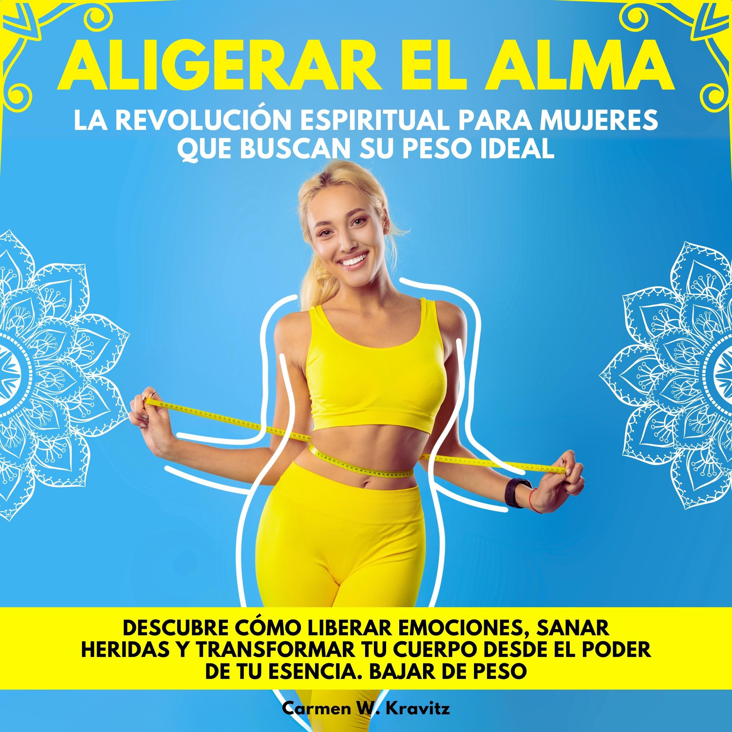 Aligerar el Alma: La Revolución Espiritual para Mujeres que Buscan su Peso Ideal. Descubre cómo liberar emociones, sanar heridas y transformar tu cuerpo desde el poder de tu esencia. Bajar de Peso
