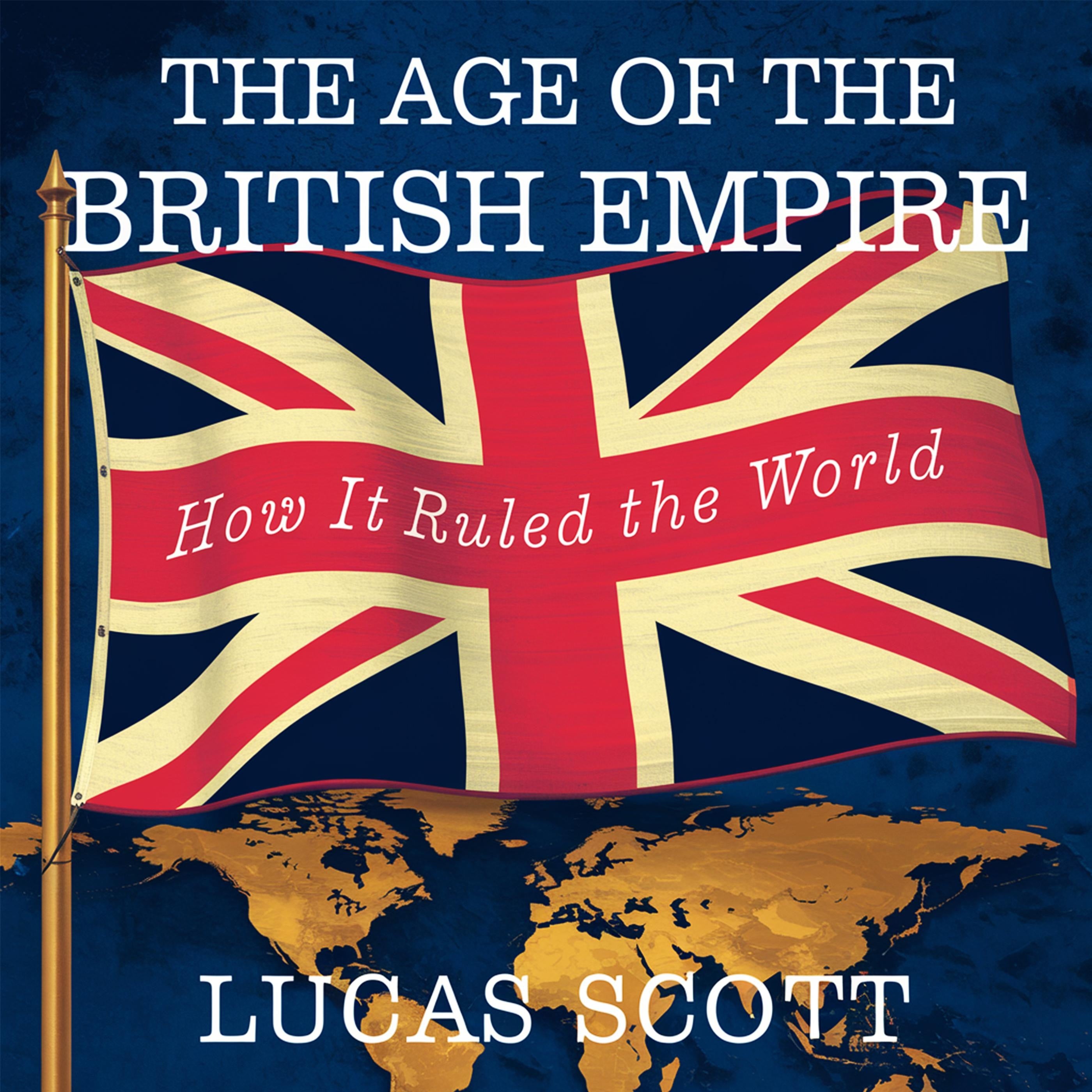 The Age of the British Empire – How It Ruled the World