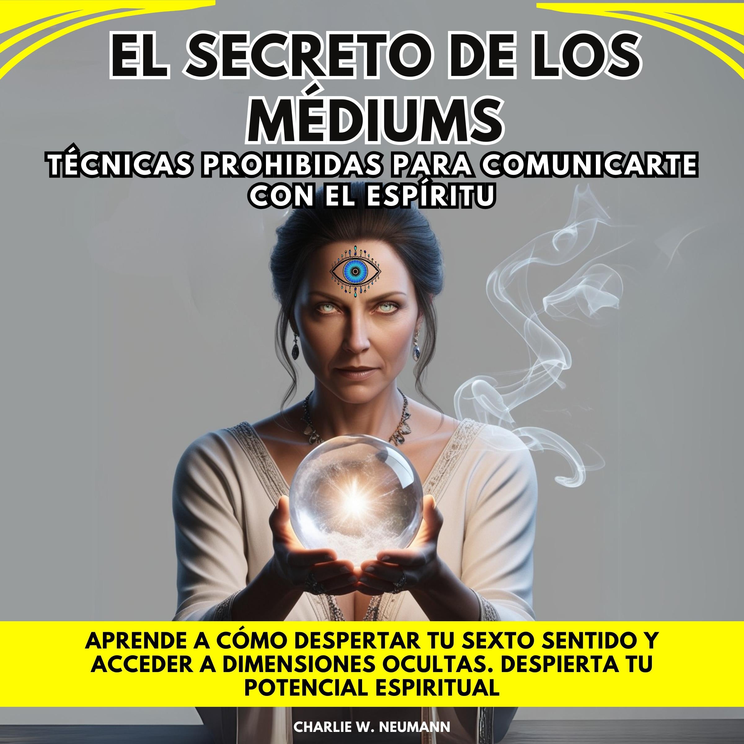 El Secreto de las Médiums: Técnicas Prohibidas para Comunicarte con el Espíritu.  Aprende a cómo despertar tu sexto sentido y acceder a dimensiones ocultas. Despierta tu potencial espiritual