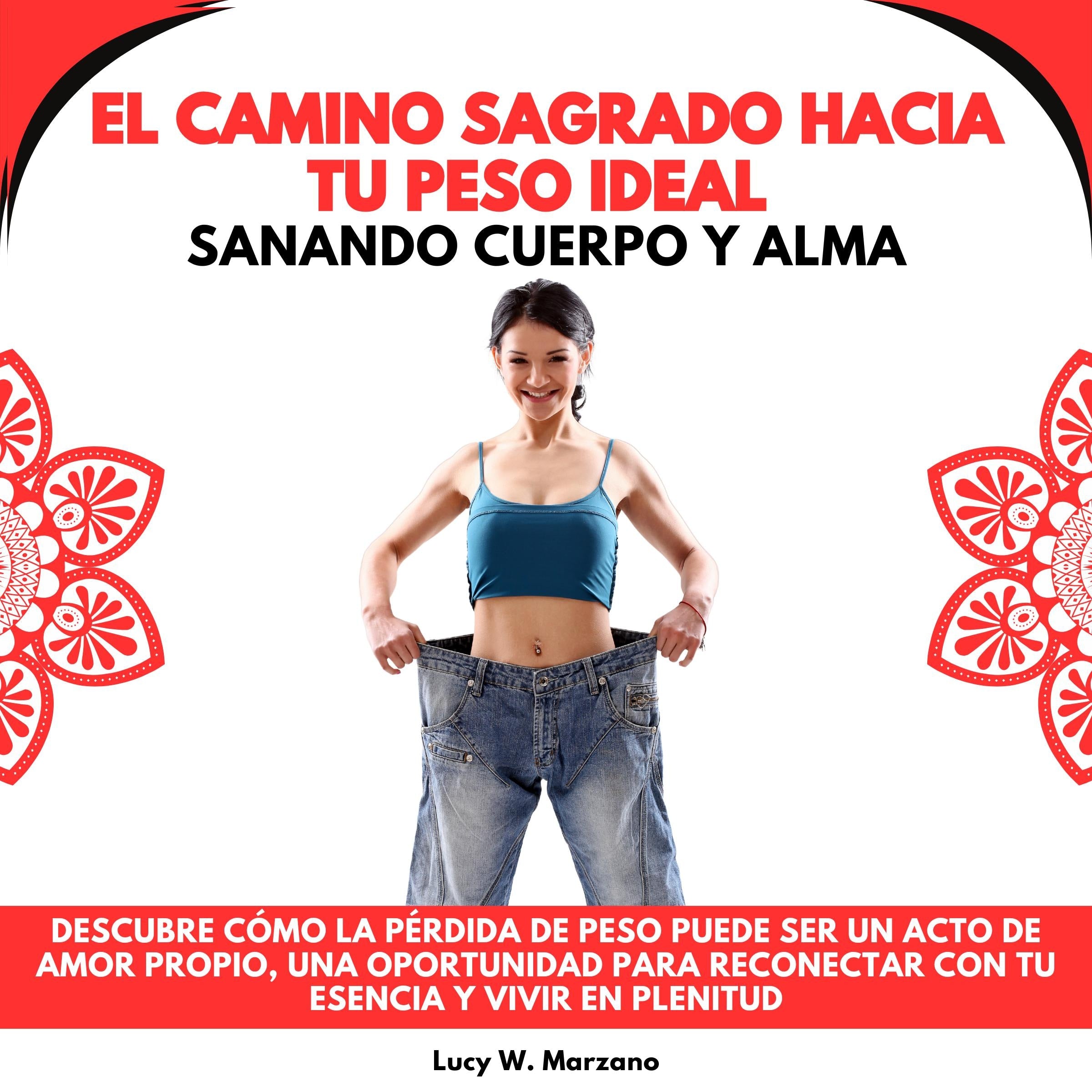 El Camino Sagrado hacia tu Peso Ideal: Sanando Cuerpo y Alma. Descubre cómo la Pérdida de Peso puede ser un Acto de Amor Propio, una Oportunidad para Reconectar con tu Esencia y Vivir en Plenitud