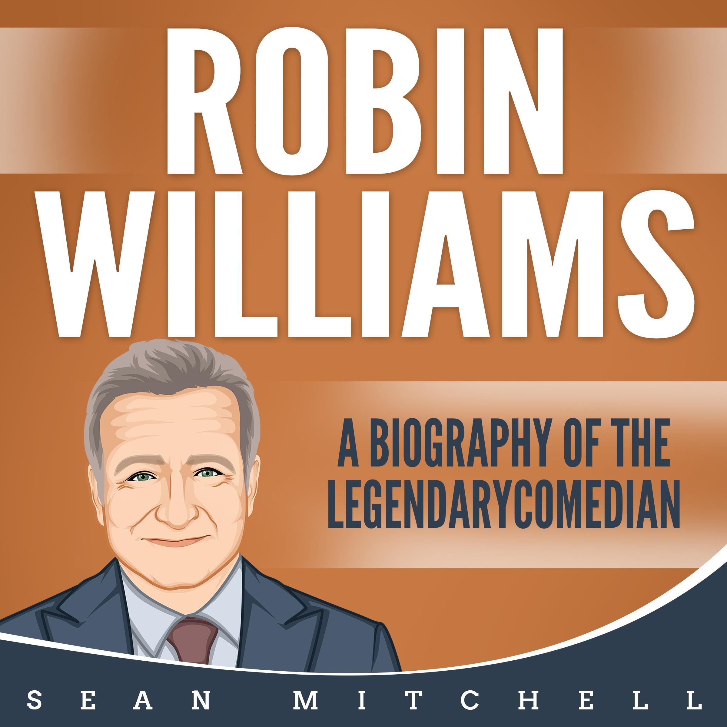 Robin Williams: A Biography of the Legendary Comedian